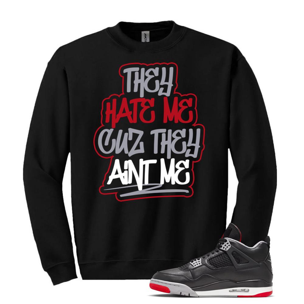 Air Jordan 4 BRED Reimagined Sneaker They Hate Me Cuz They Ain’t Me Sweatshirt Match FV5029-006 Match Sneaker Tee