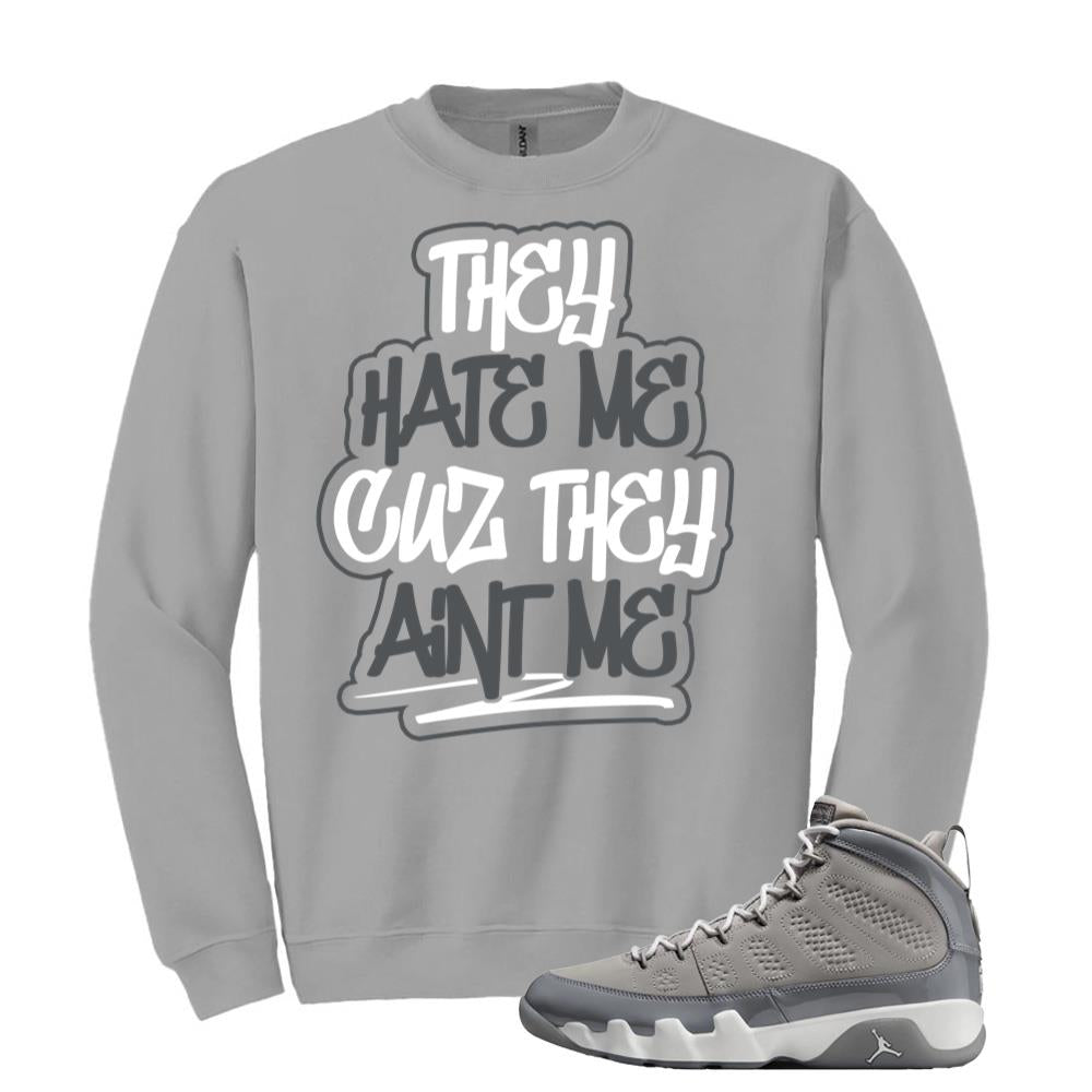 Jordan 9 Retro Cool Grey Sweatshirt to Match They Hate Me Cuz They Ain’t Me HV4794-011 Match Sneaker Tee