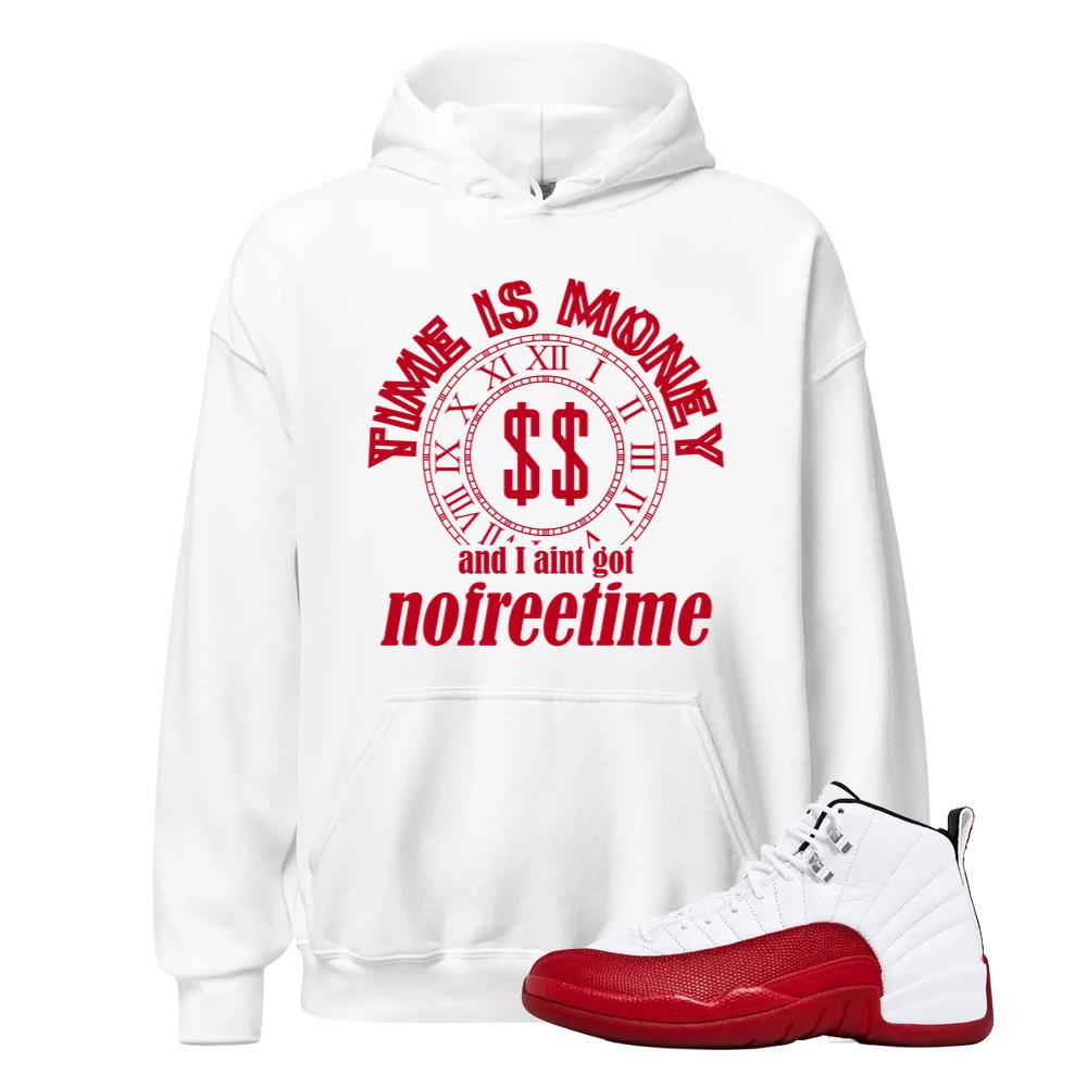 Air Jordan 12 Cherry Red Shirt to Match Time Is Money ? No Free Time Hoodie Match Sneaker Tee