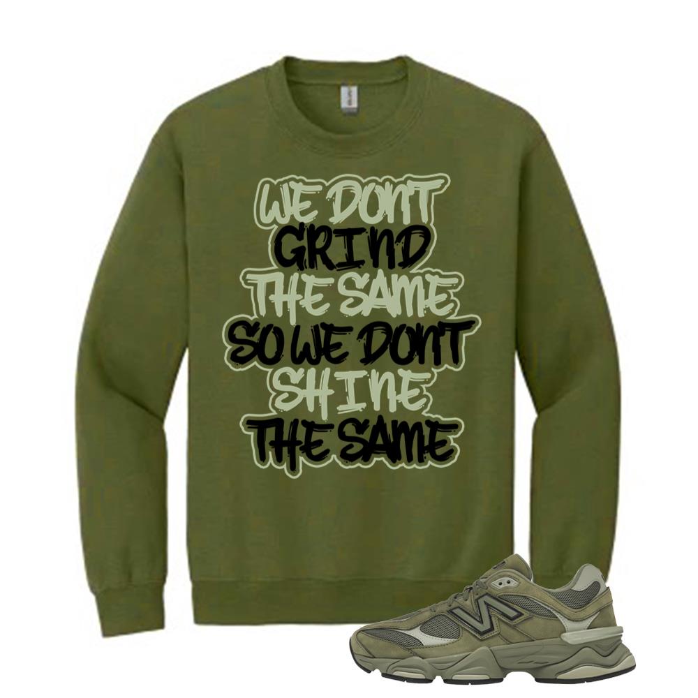 New Balance 9060 Dark Olivine Shirt to Match We Don't Grind The Same So We Don't Shine The Same Sweatshirt U9060ZGD Match Sneaker Tee