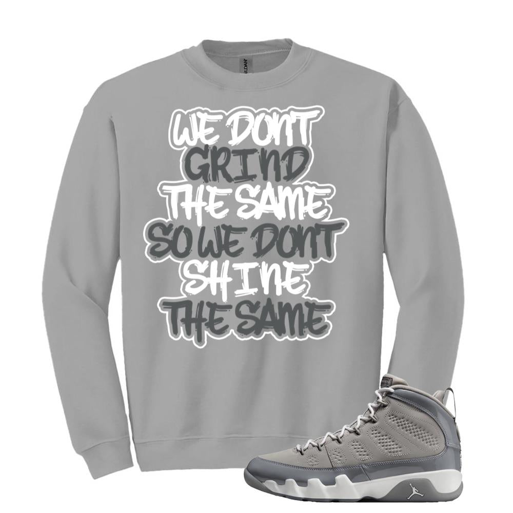 Jordan 9 Retro Cool Grey Sweatshirt to Match We Don’t Grind The Same So We Don’t Shine The Same HV4794-011 Match Sneaker Tee
