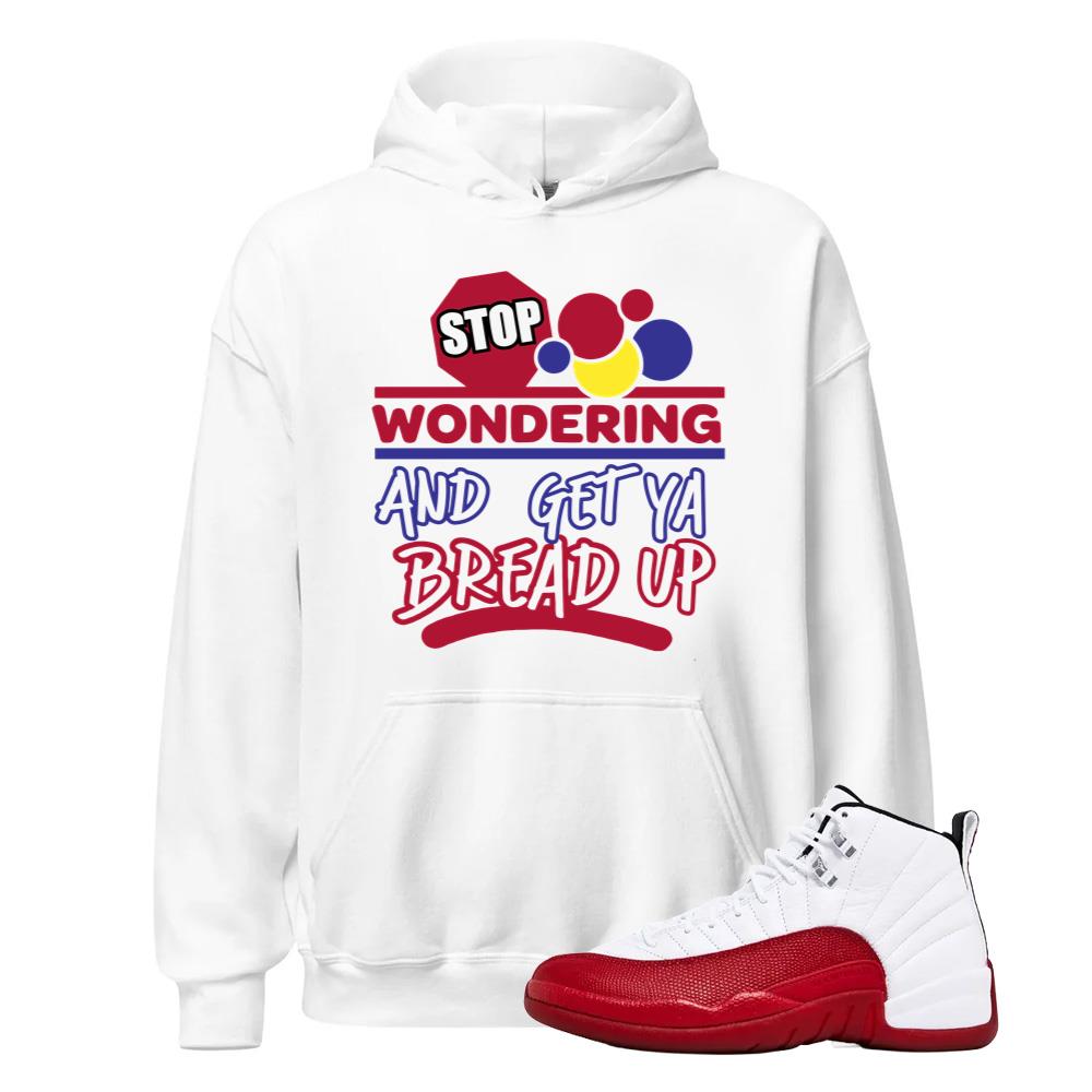 Air Jordan 12 Cherry Red Shirt to Match Wondering And Get Ya Bread Up Hoodie Match Sneaker Tee