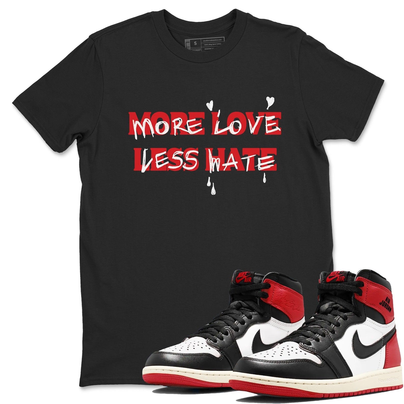 More Love Less Hate Sneaker T Shirt Unisex Cotton Sneaker Shirts To Match Jordans AJ1 Retro High OG Black Toe Reimagined T-Shirt, Sneaker Match Tee