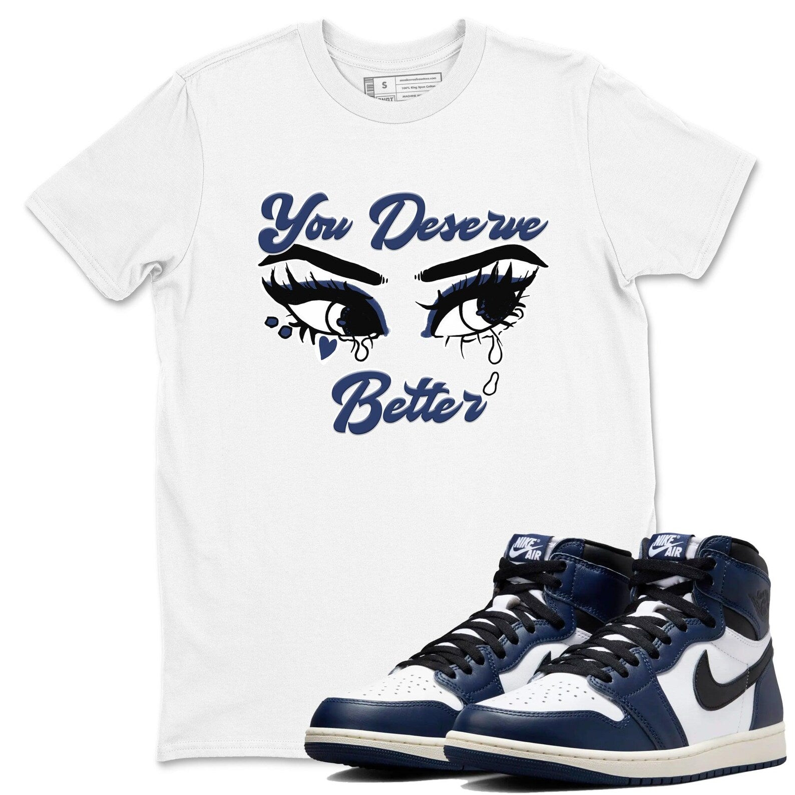You Deserve Better Unisex Shirts To Match Jordans 1s High OG Midnight Navy T-Shirt, Sneaker Match Tee
