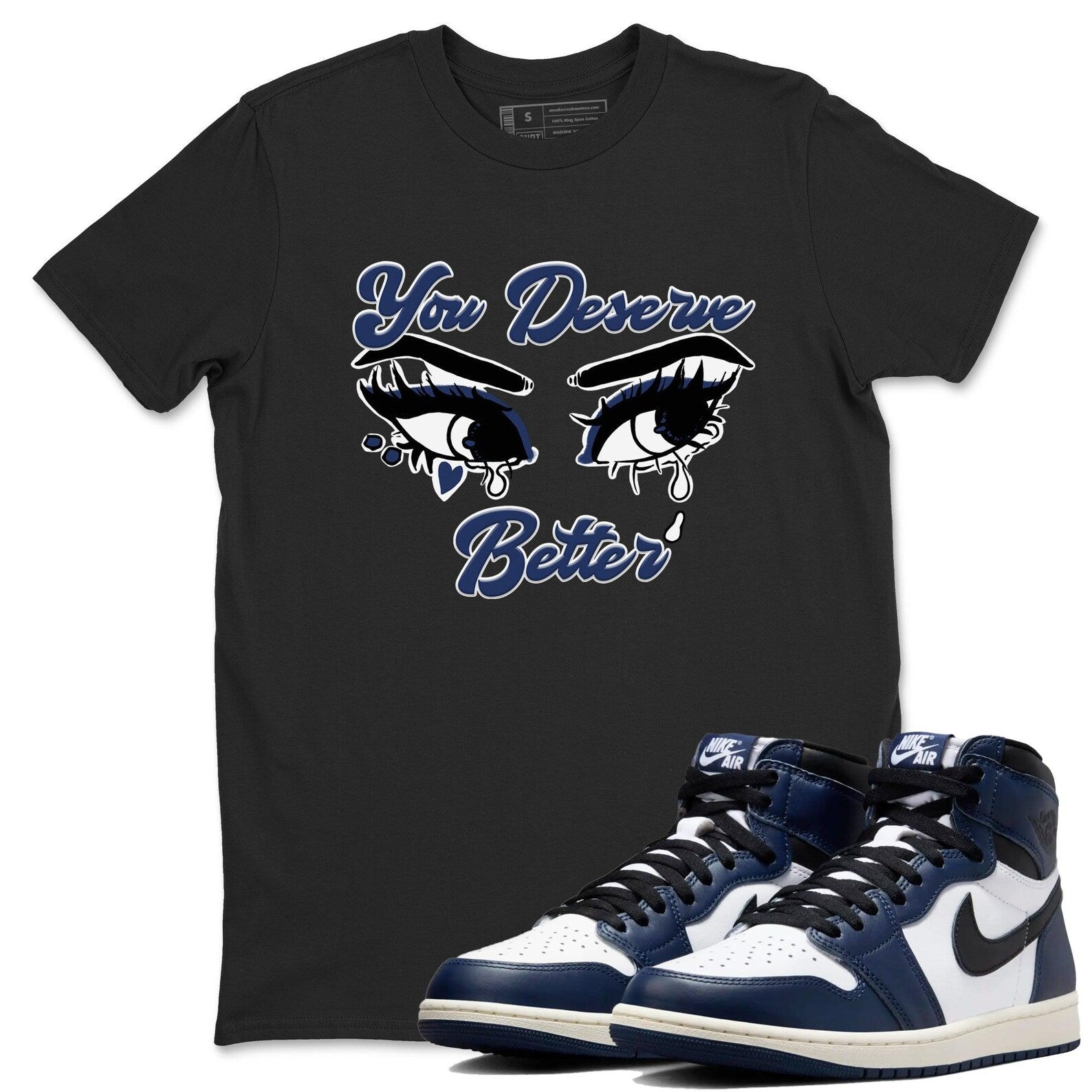 You Deserve Better Unisex Shirts To Match Jordans 1s High OG Midnight Navy T-Shirt, Sneaker Match Tee