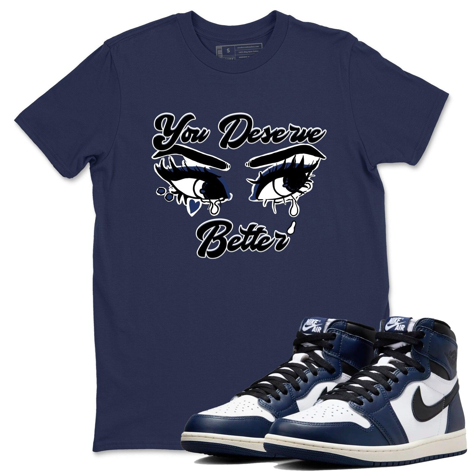 You Deserve Better Unisex Shirts To Match Jordans 1s High OG Midnight Navy T-Shirt, Sneaker Match Tee