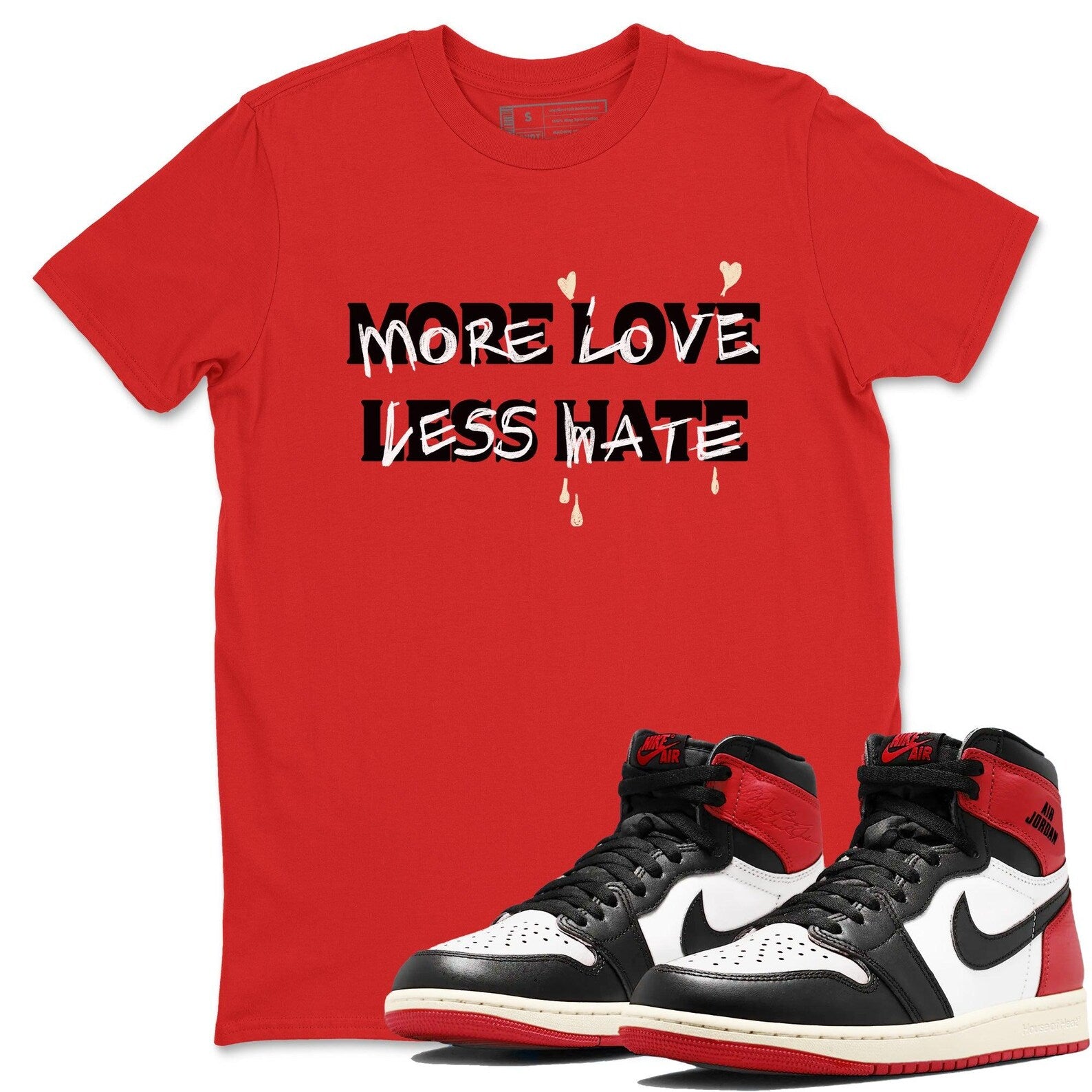 More Love Less Hate Sneaker T Shirt Unisex Cotton Sneaker Shirts To Match Jordans AJ1 Retro High OG Black Toe Reimagined T-Shirt, Sneaker Match Tee