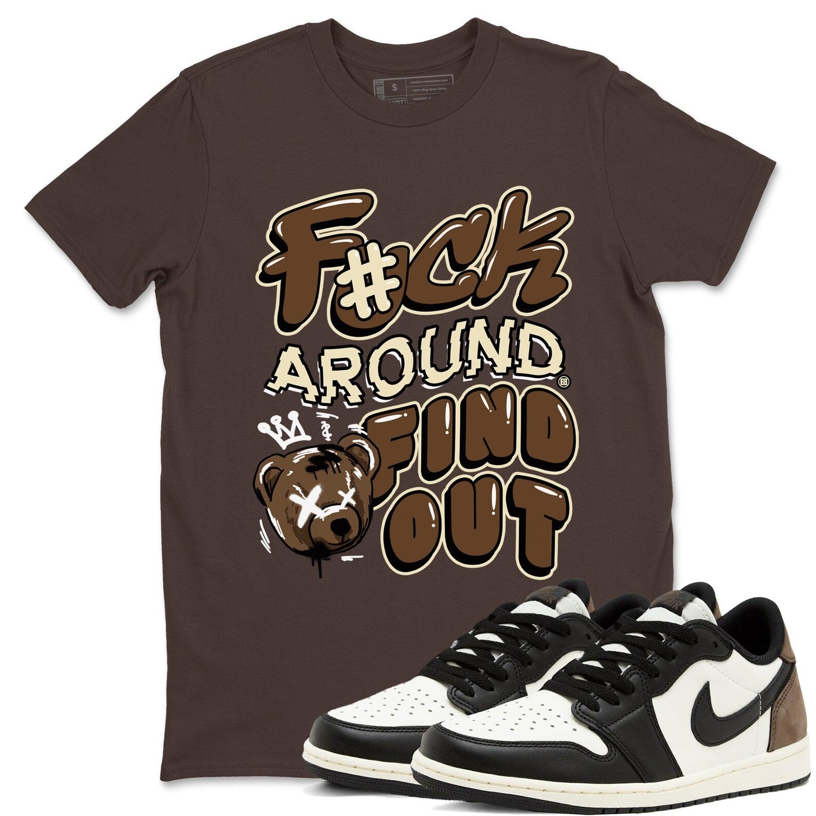 Fuck Around And Find Out Sneaker T Shirt Unisex Cotton Sneaker Shirts To Match Jordans AJ1 Low Mocha T-Shirt, Sneaker Match Tee