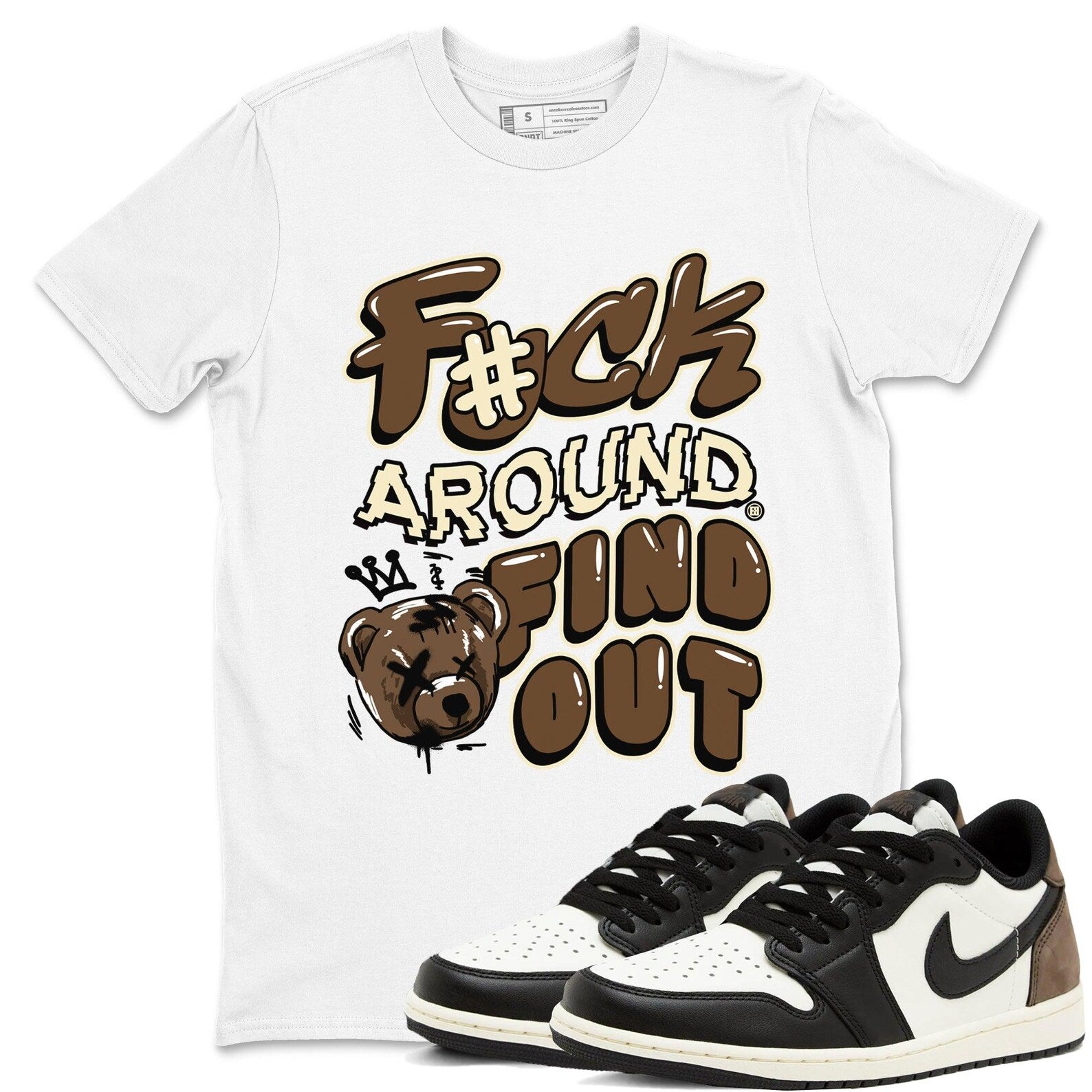 Fuck Around And Find Out Sneaker T Shirt Unisex Cotton Sneaker Shirts To Match Jordans AJ1 Low Mocha T-Shirt, Sneaker Match Tee