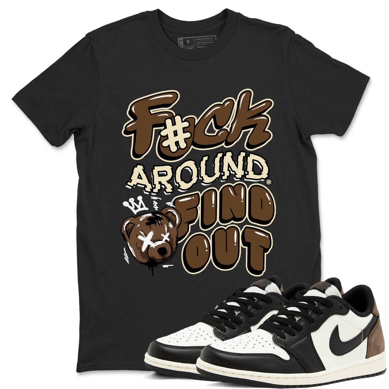 Fuck Around And Find Out Sneaker T Shirt Unisex Cotton Sneaker Shirts To Match Jordans AJ1 Low Mocha T-Shirt, Sneaker Match Tee