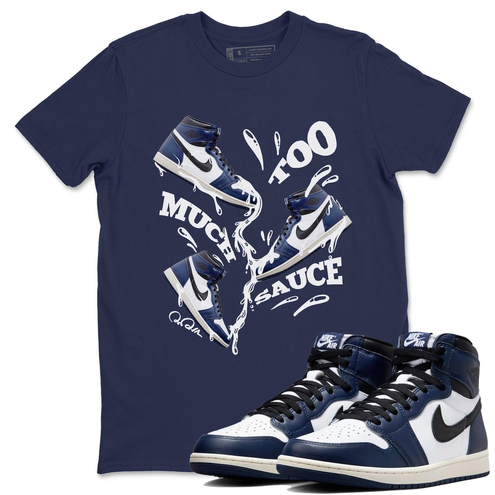 Too Much Sauce Sneaker Tee - Sneaker T-Shirts To Match Jordans AJ1 High OG Midnight Navy T-Shirt, Sneaker Match Tee