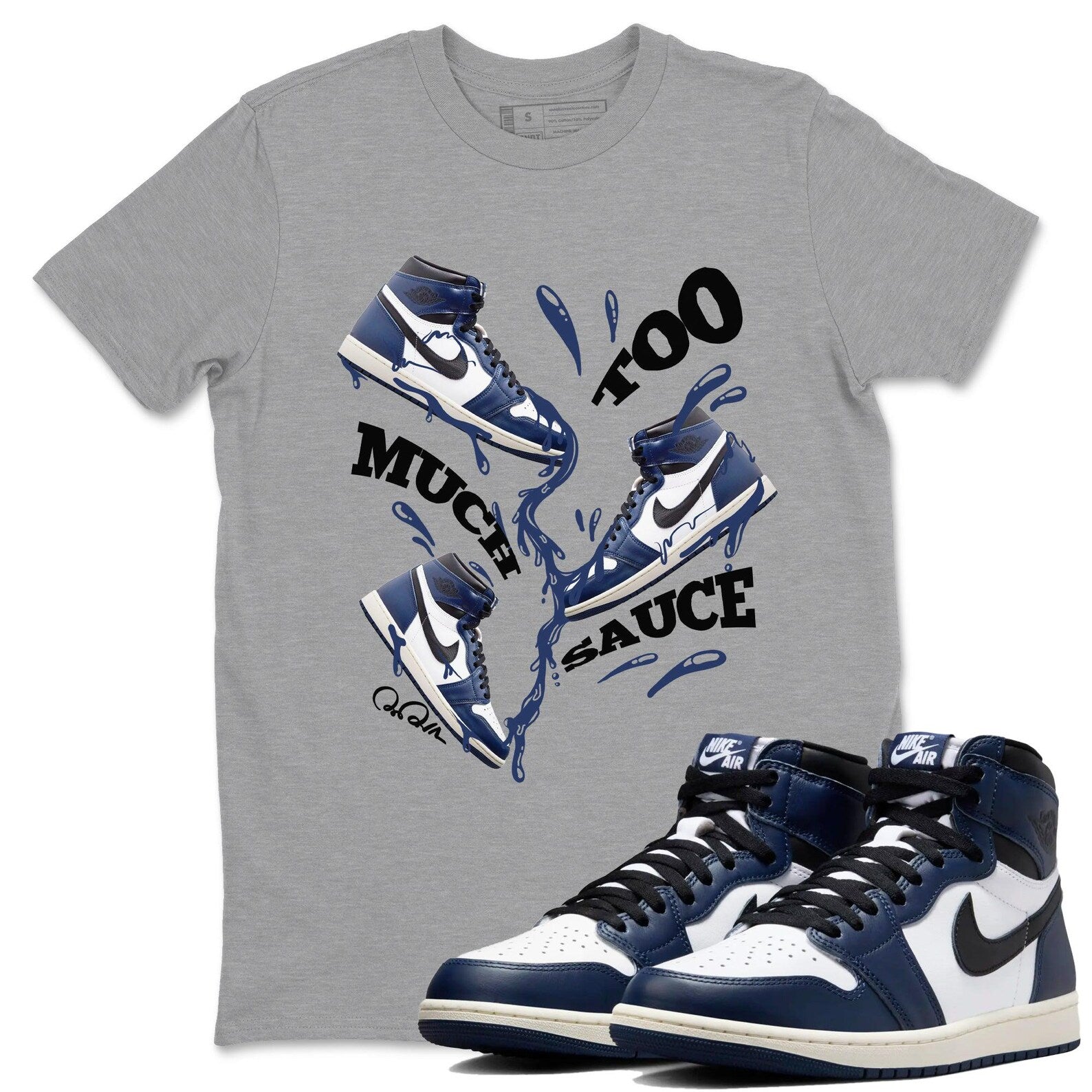 Too Much Sauce Sneaker Tee - Sneaker T-Shirts To Match Jordans AJ1 High OG Midnight Navy T-Shirt, Sneaker Match Tee