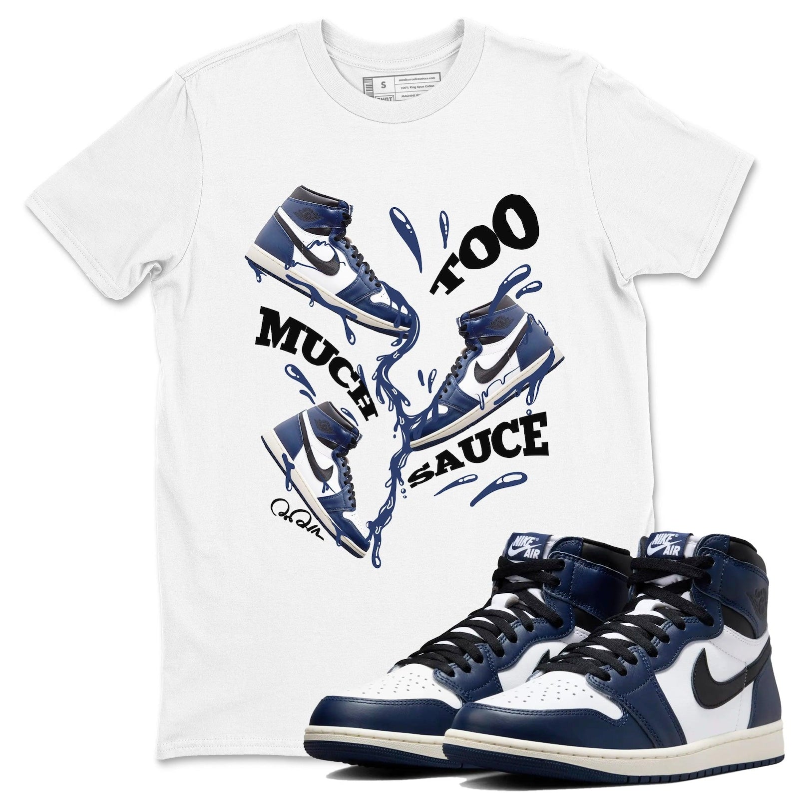 Too Much Sauce Sneaker Tee - Sneaker T-Shirts To Match Jordans AJ1 High OG Midnight Navy T-Shirt, Sneaker Match Tee