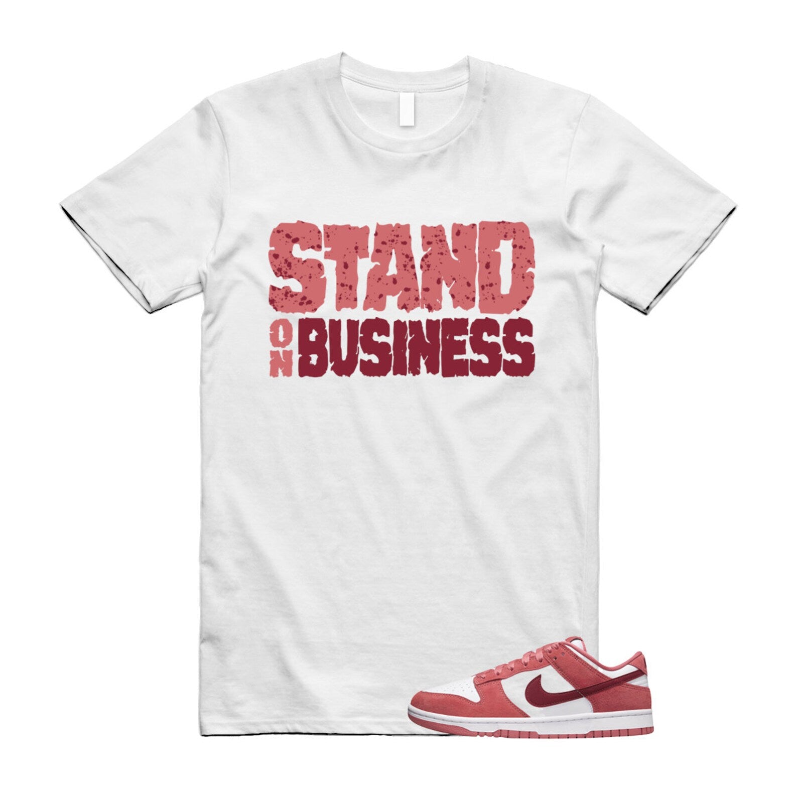 Dunk Valentine's Day Low Team Red Adobe Dragon White T Shirt Match Stand On Business T-Shirt, Sneaker Match Tee