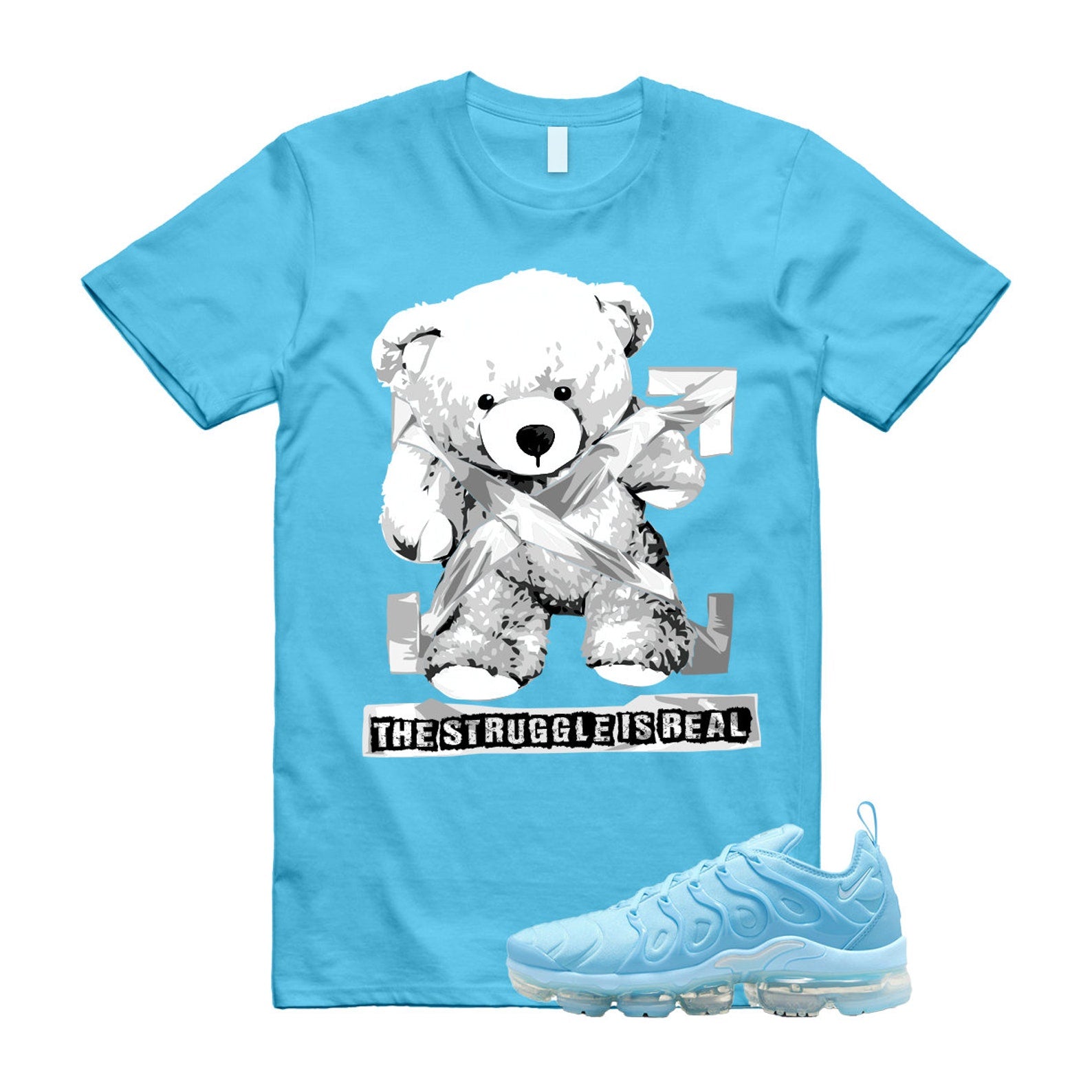 The Struggle is Real T-Shirt to match Air VaporMax Plus University Blue Chill UNC Powder T-Shirt, Sneaker Match Tee