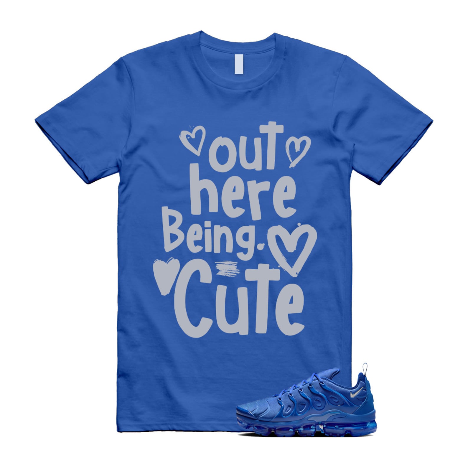 VaporMax Game Royal Blue Air Plus Silver Grey White T Shirt Match Out Here Being Cute T-Shirt, Sneaker Match Tee