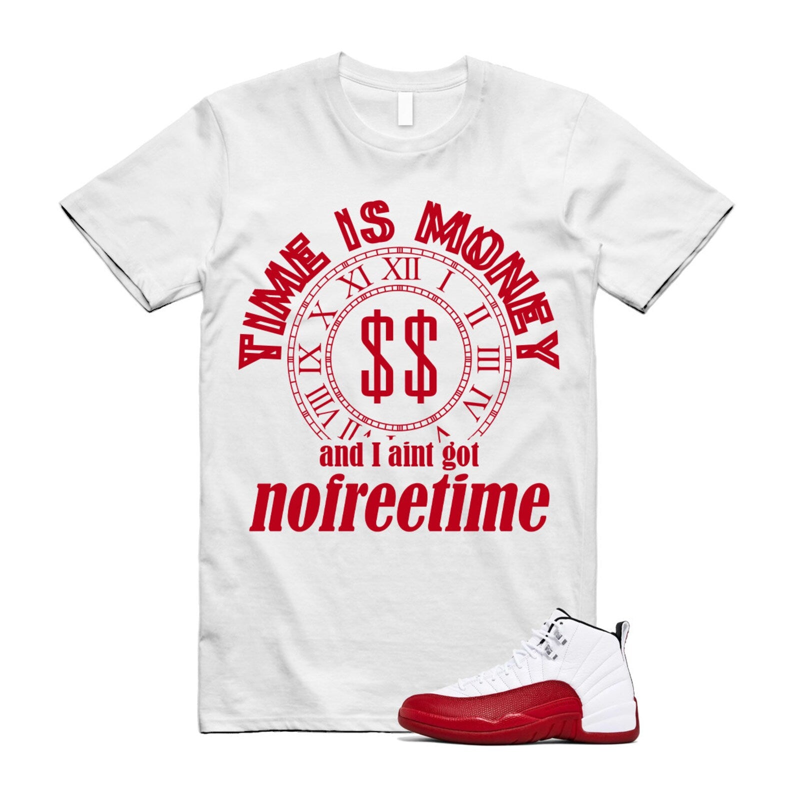 Jordan 12 Cherry Varsity Red White Time Is Money No Free Time Shirt to Match CT8013-116 Match Sneaker Tee