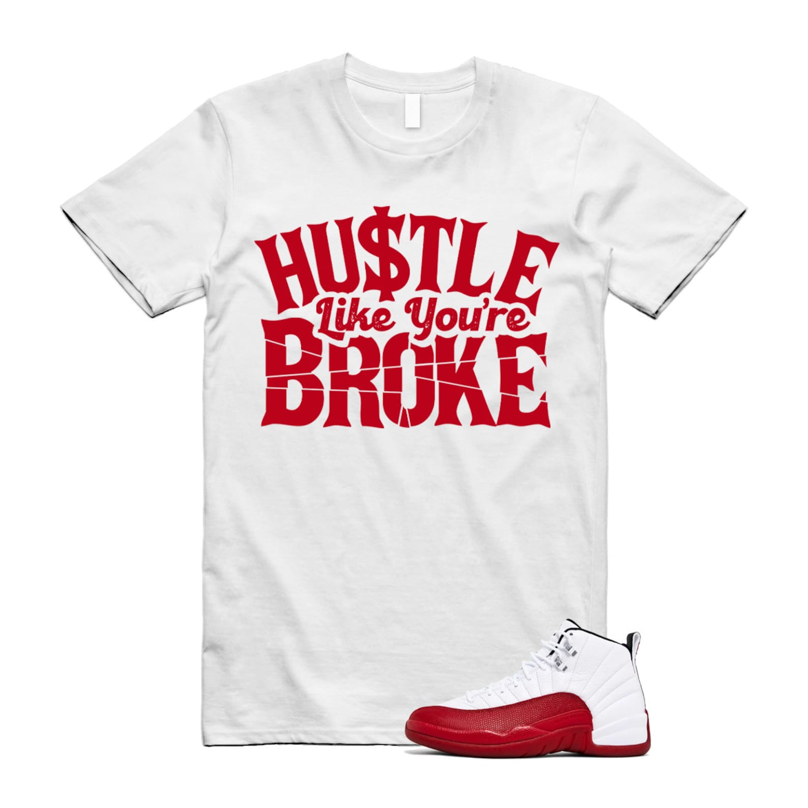 Jordan 12 Cherry Varsity Red White Shirt to Match Hustle Like You're Broke CT8013-116 Match Sneaker Tee