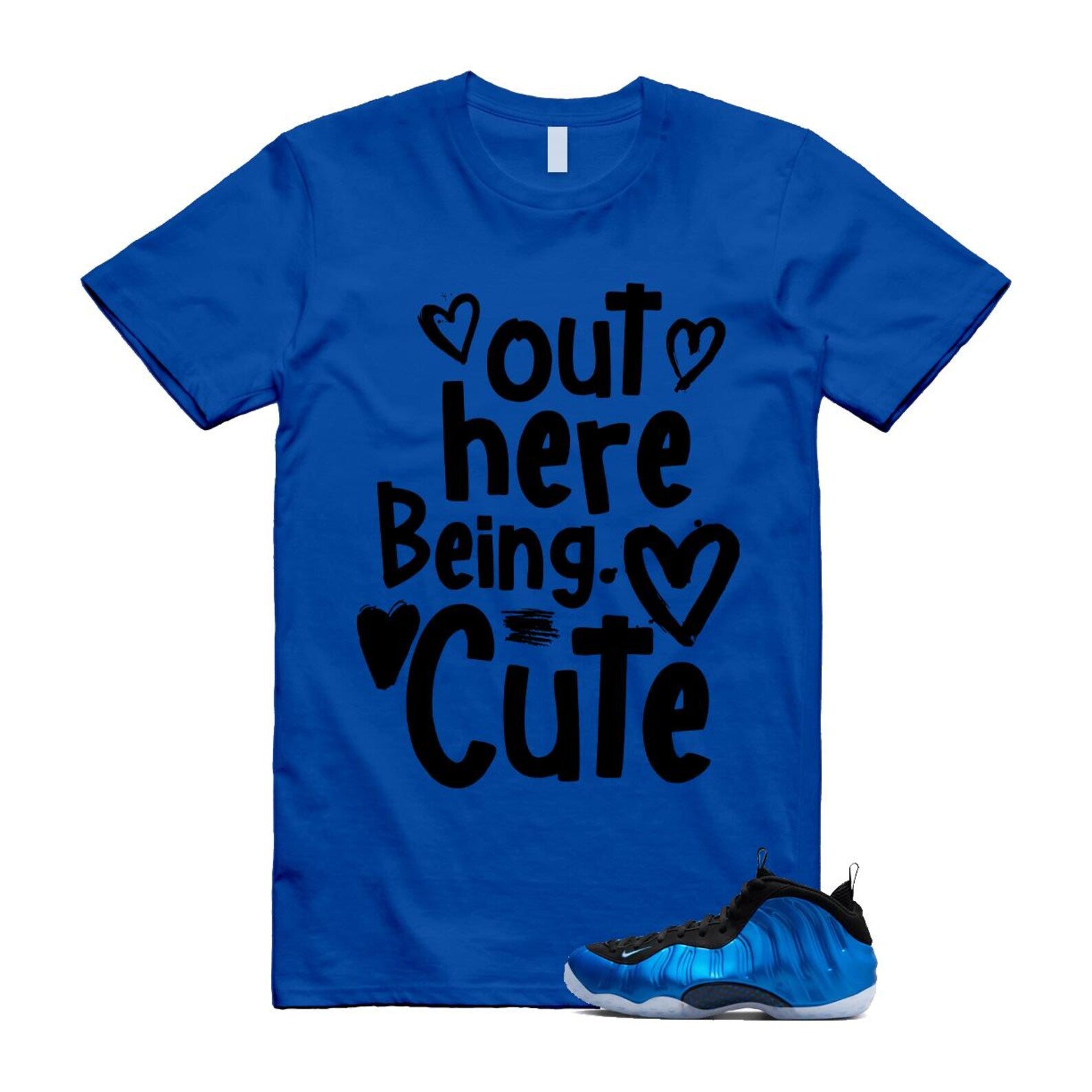 Foamposite Royal International Blue One Air White Black Clear T Shirt Match Out Here Being Cute ,FQ8181-511 T-Shirt, Sneaker Match Tee