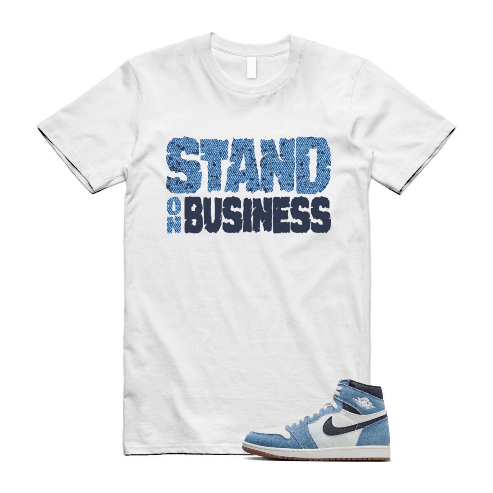 1 Denim Summit White High OG Obsidian Gum Medium Brown T Shirt Match Stand On Business ,FQ2947-100 T-Shirt, Sneaker Match Tee