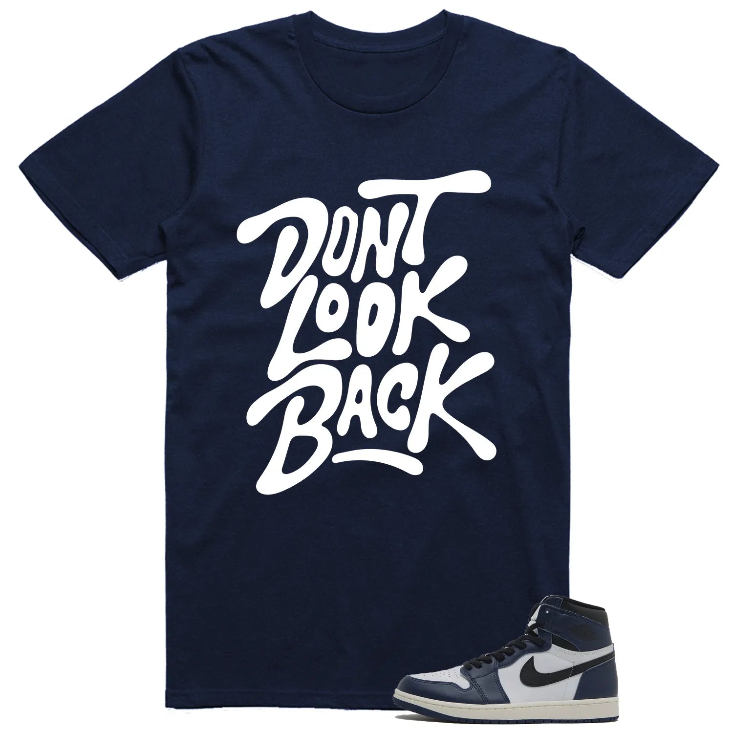 Air Jordan 1 High OG Midnight Navy Matching T-shirt Dont Look Back DZ5485-401 T-Shirt, Sneaker Match Tee