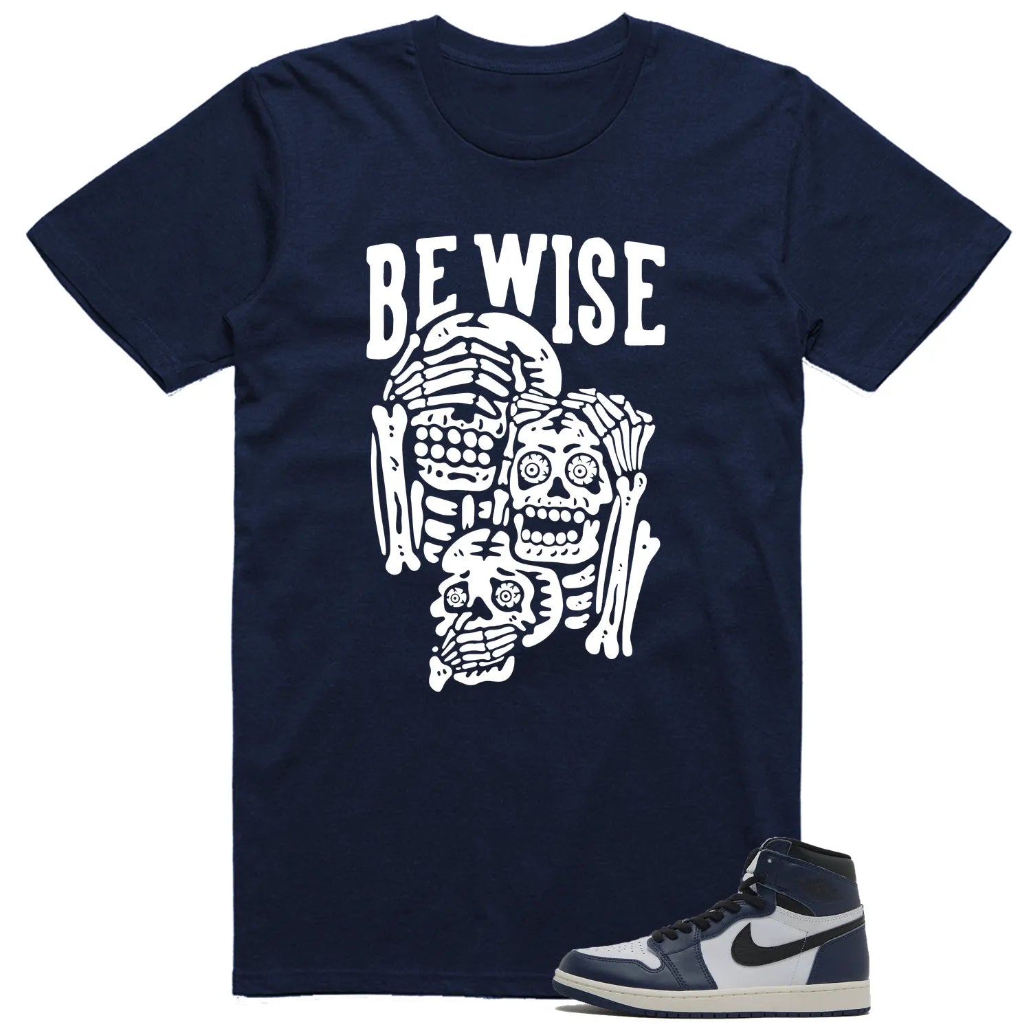 Air Jordan 1 High OG Midnight Navy Matching T-shirt Be Wise DZ5485-401 T-Shirt, Sneaker Match Tee