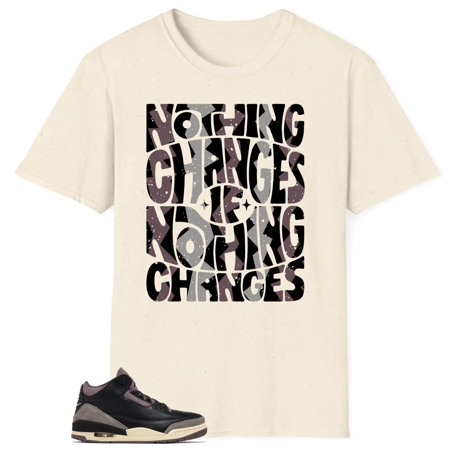 Nothing Changes Shirt to Match Jordan 3 While You Were Sleeping FZ4811-001 T-Shirt, Sneaker Match Tee