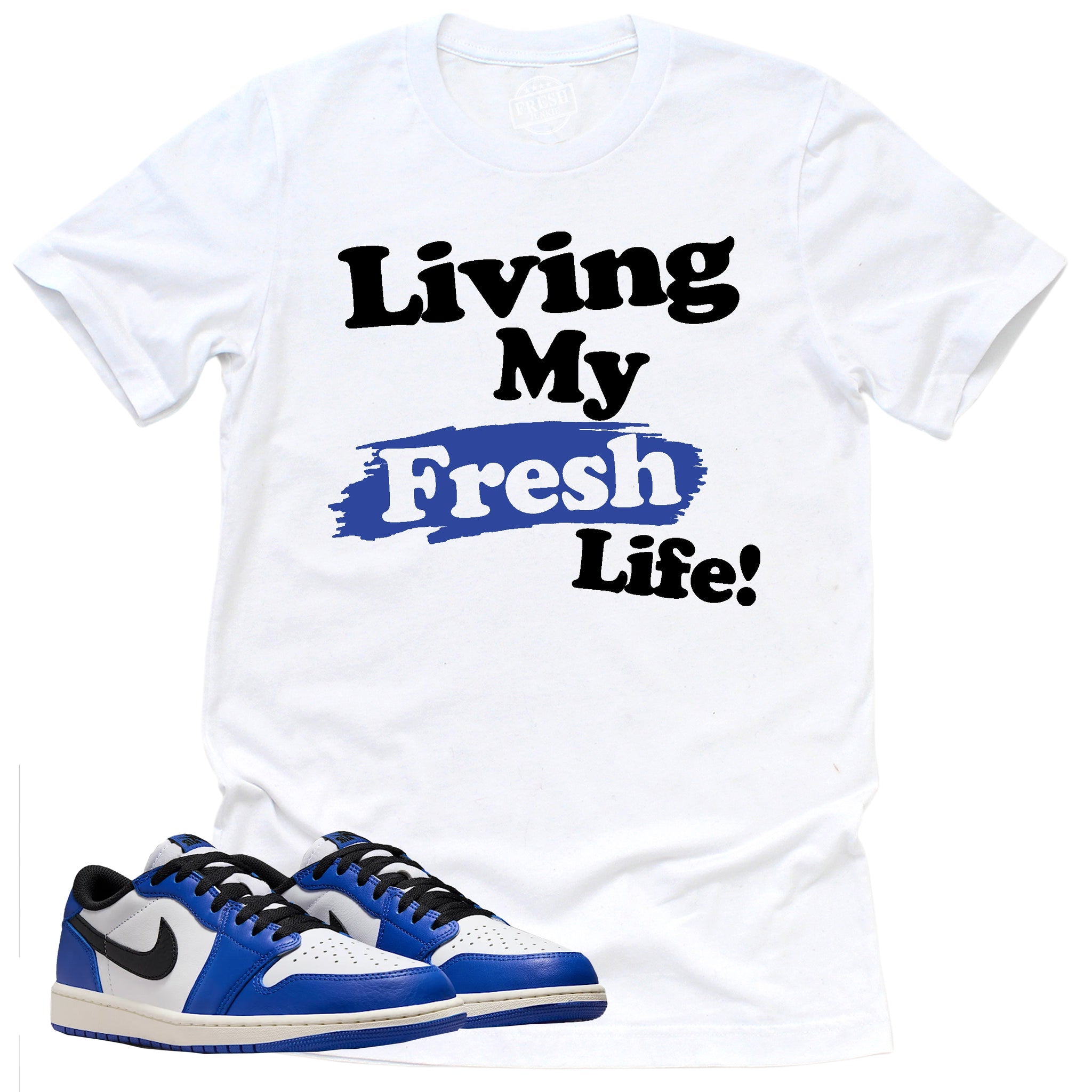Living My Fresh Life Shirt, Retro Air Jordan 1 Low Game Royal Shirt Match Sneaker ,CZ0790-140 T-Shirt, Sneaker Match Tee