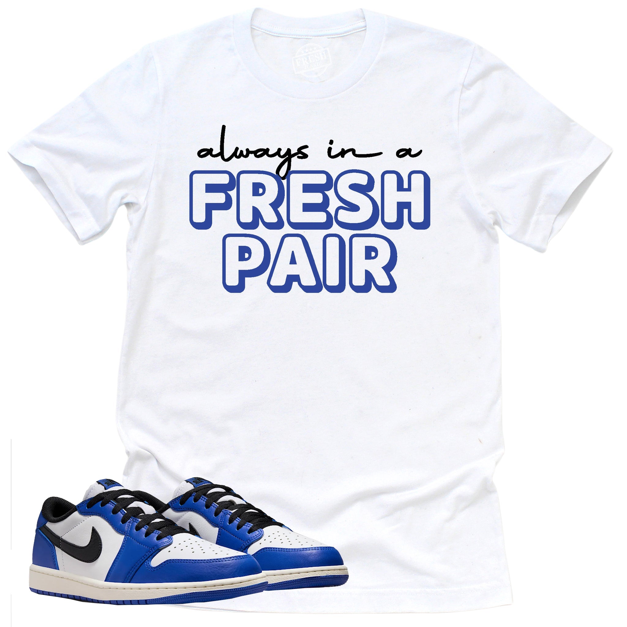 Always In A Fresh Pair Shirt, Retro Air Jordan 1 Low Game Royal Shirt Match Sneaker ,CZ0790-140 T-Shirt, Sneaker Match Tee