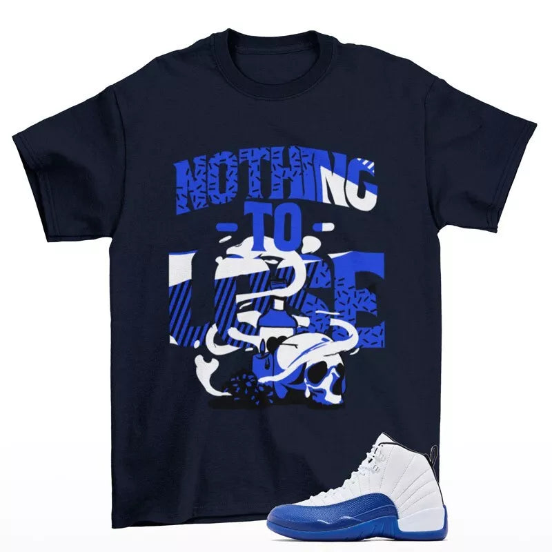 Nothing To Lose Shirt Blue to Match Jordan 12 Retro Blueberry CT8013-140 T-Shirt, Sneaker Match Tee