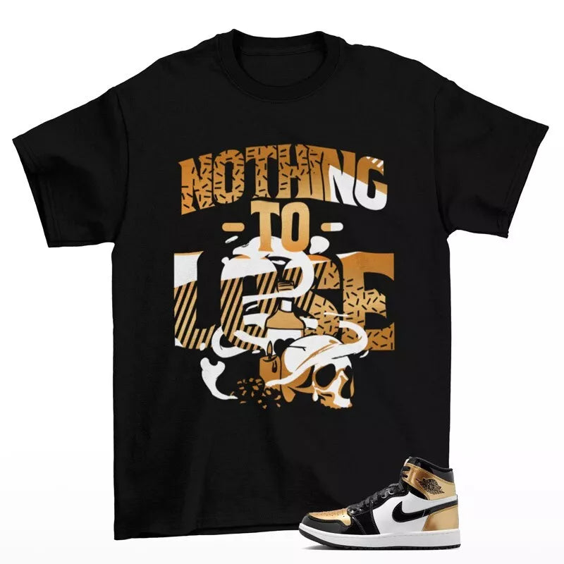 Nothing To Lose Shirt to Match Jordan 1 High Golf Patent Gold Toe DQ0660-002 T-Shirt, Sneaker Match Tee