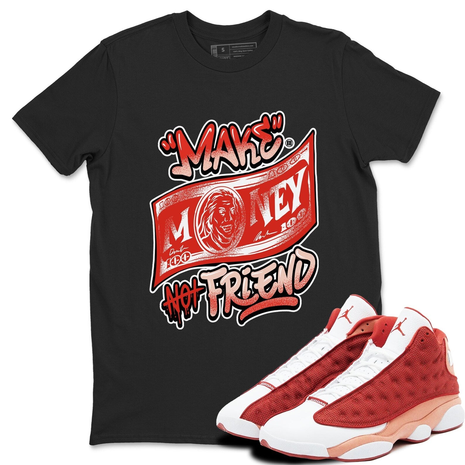 Make Money Not Friends - Sneaker Shirts To Match Jordans AJ13 Dune Red, DJ5982-601 T-Shirt, Sneaker Match Tee