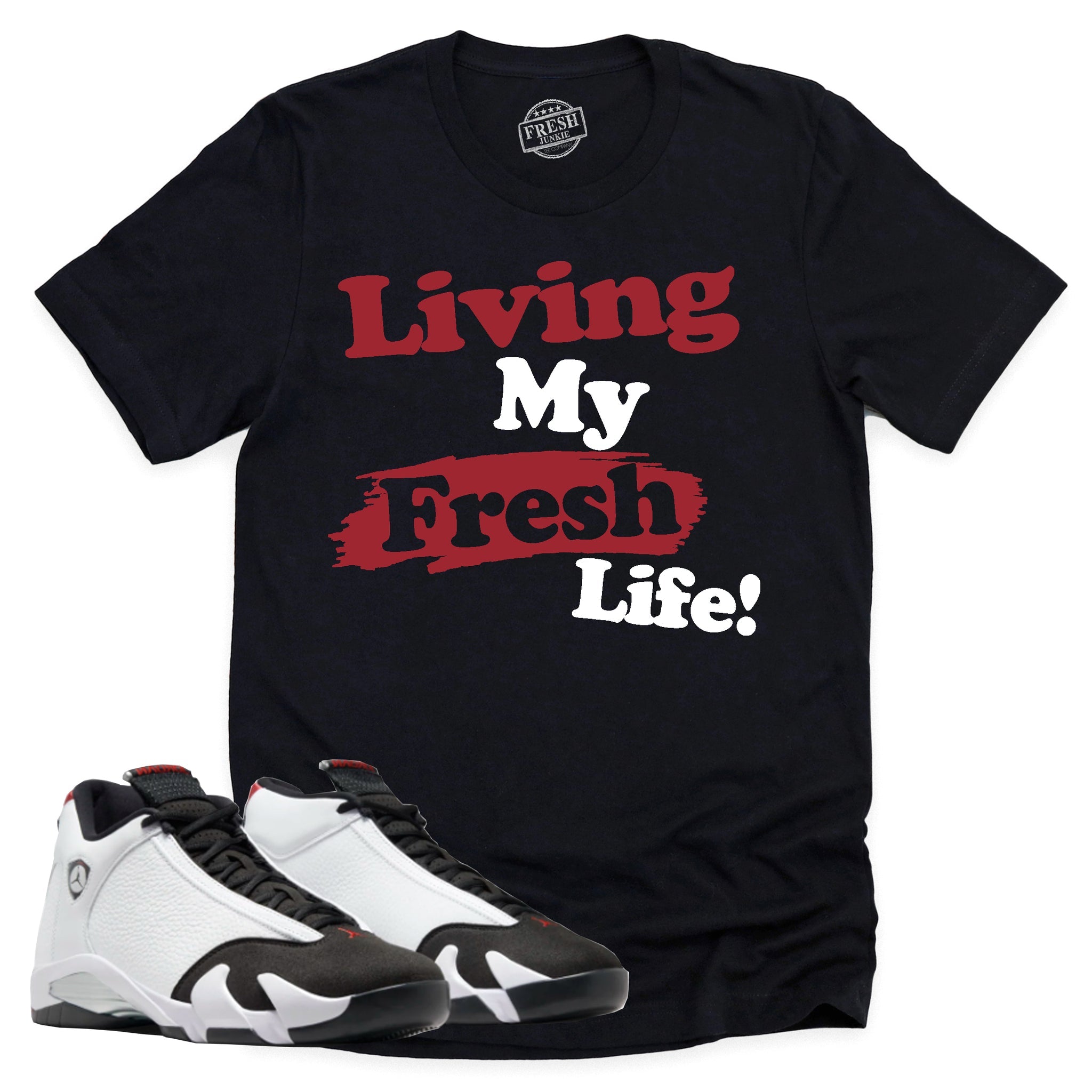 Living My Fresh Life Shirt, Air Jordan 14 Black Toe Shirt Match Sneaker ,487471-160 T-Shirt, Sneaker Match Tee