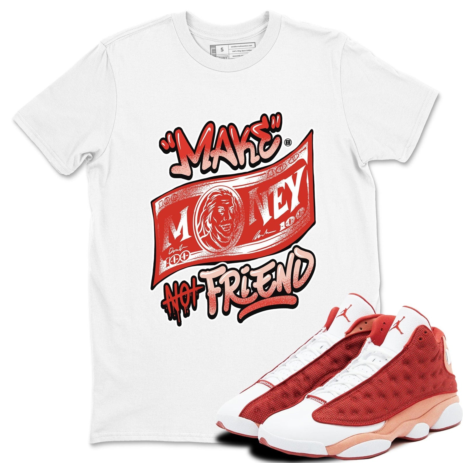 Make Money Not Friends - Sneaker Shirts To Match Jordans AJ13 Dune Red, DJ5982-601 T-Shirt, Sneaker Match Tee