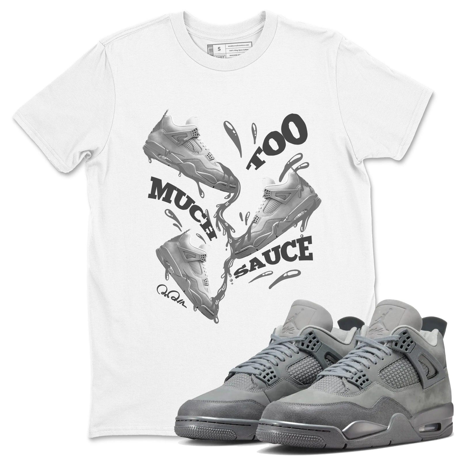Too Much Sauce Unisex Shirts To Match Jordans Jordan 4s Wet Cement, FQ7928-001 T-Shirt, Sneaker Match Tee