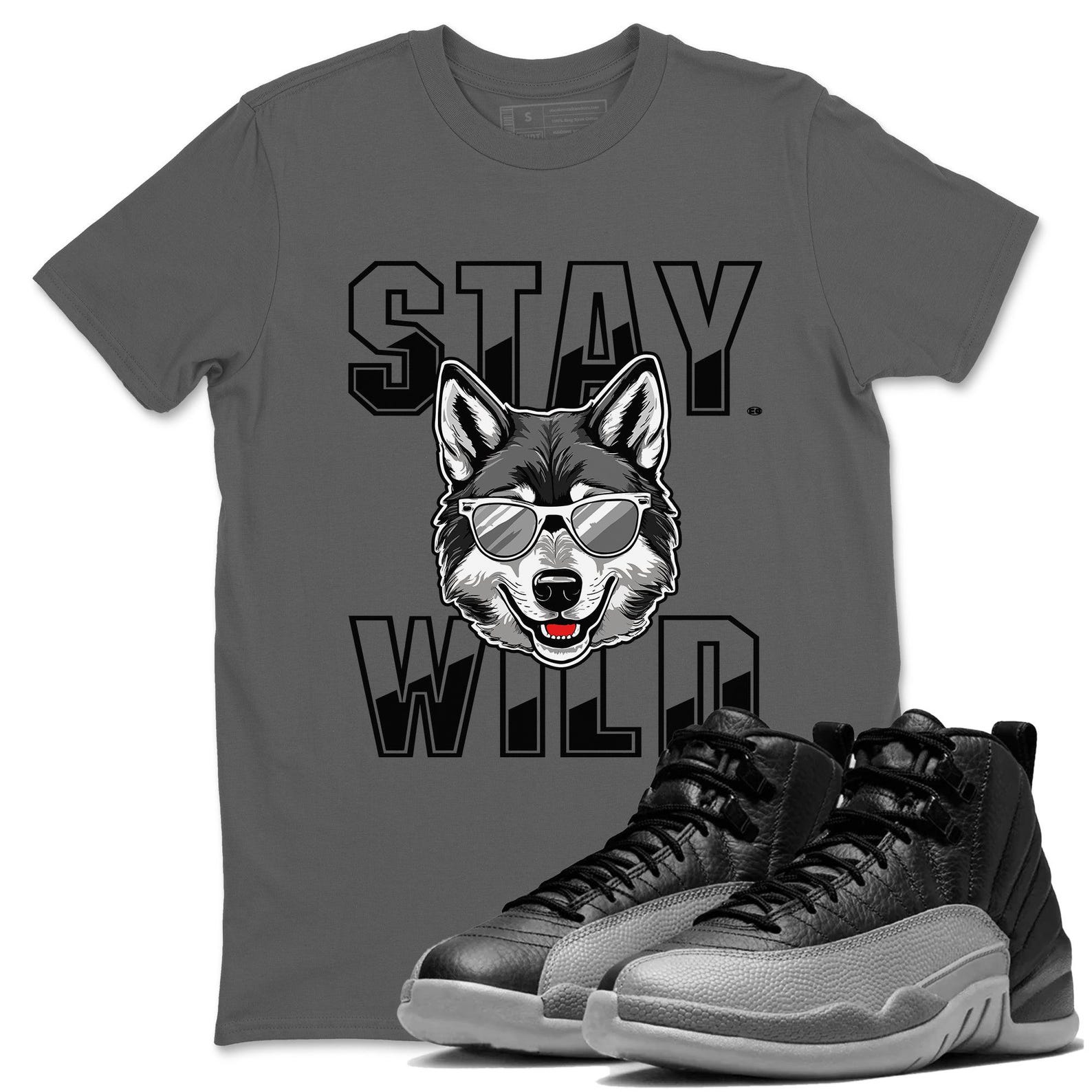 Stay Wild T-Shirts To Match Jordans Streetwear AJ12 Retro Black Wolf Grey, CT8013-010 T-Shirt, Sneaker Match Tee