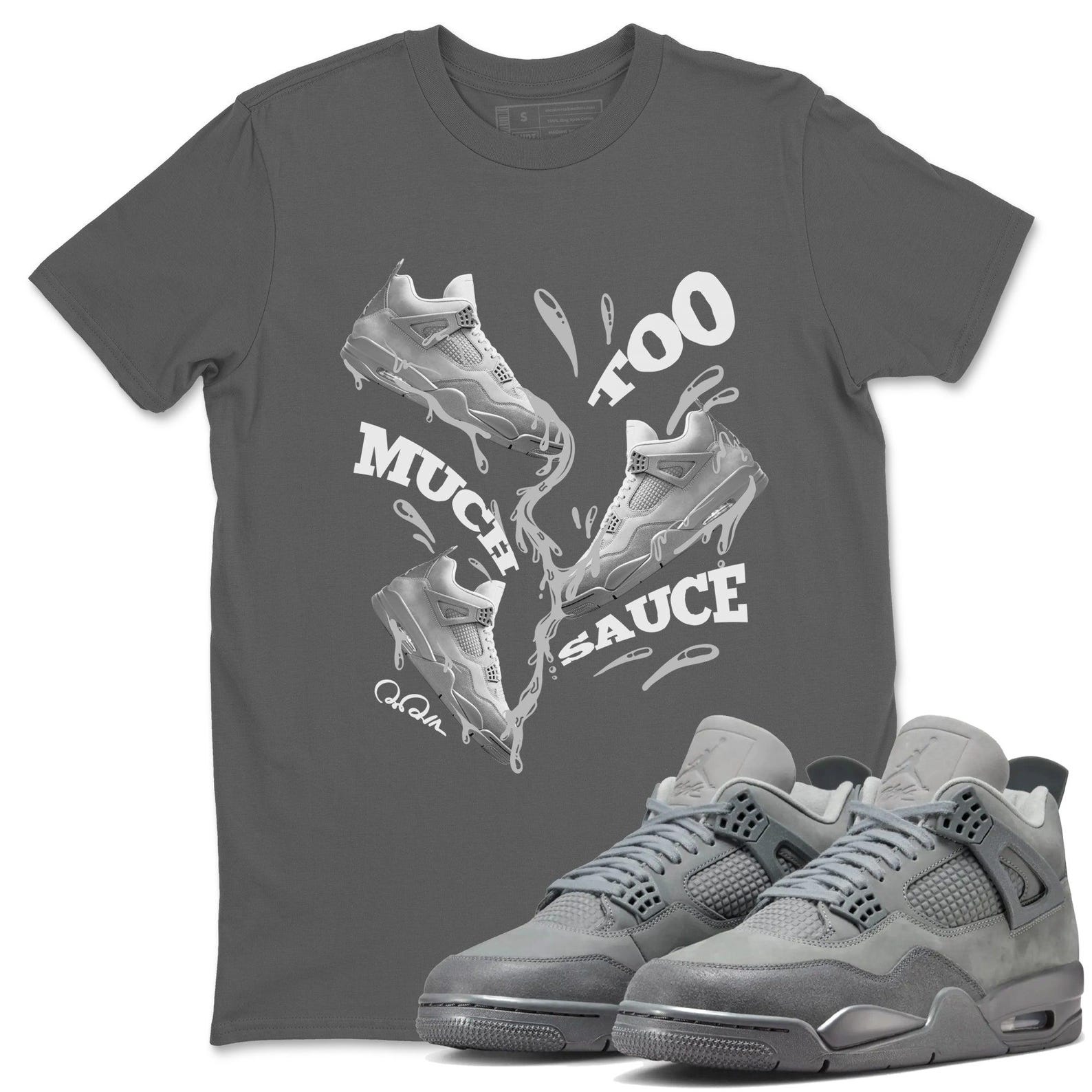 Too Much Sauce Unisex Shirts To Match Jordans Jordan 4s Wet Cement, FQ7928-001 T-Shirt, Sneaker Match Tee