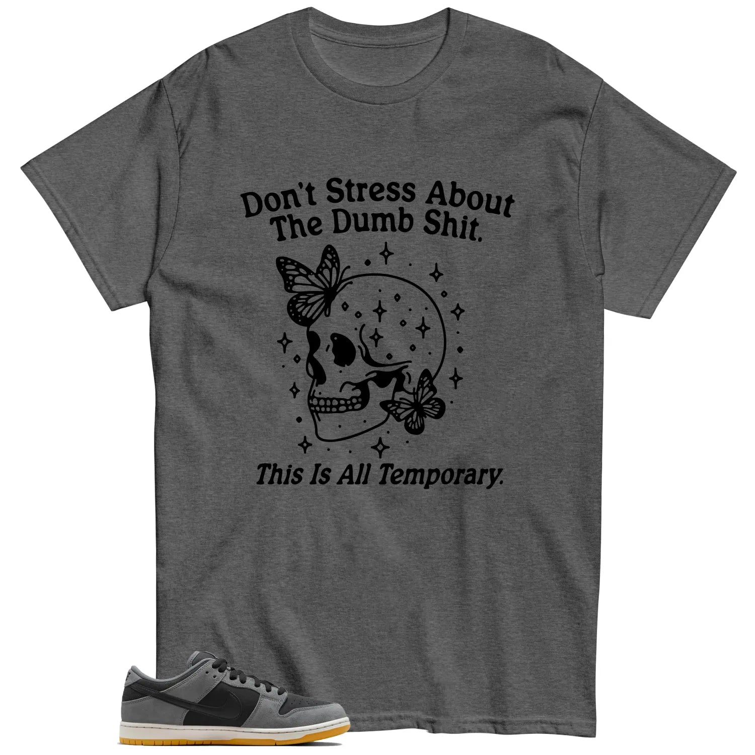 Style SB Dunk Low Dark Smoke Grey With This Don’t Stress TShirt HF3063-001 T-Shirt, Sneaker Match Tee