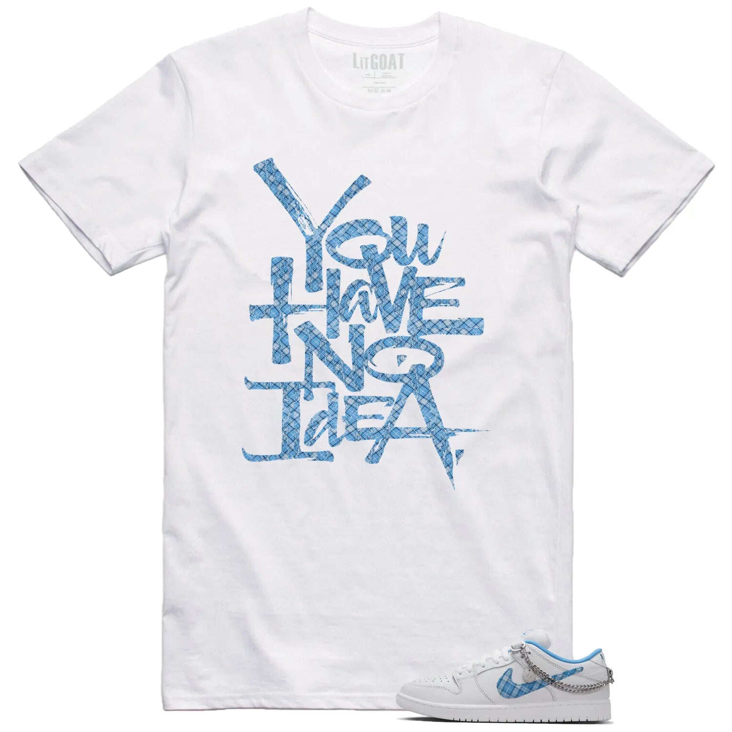 You Have No Idea Tshirt to Match SB Dunk Low Pro x Nicole Hause White University Blue Outfit FZ8802-100 T-Shirt, Sneaker Match Tee