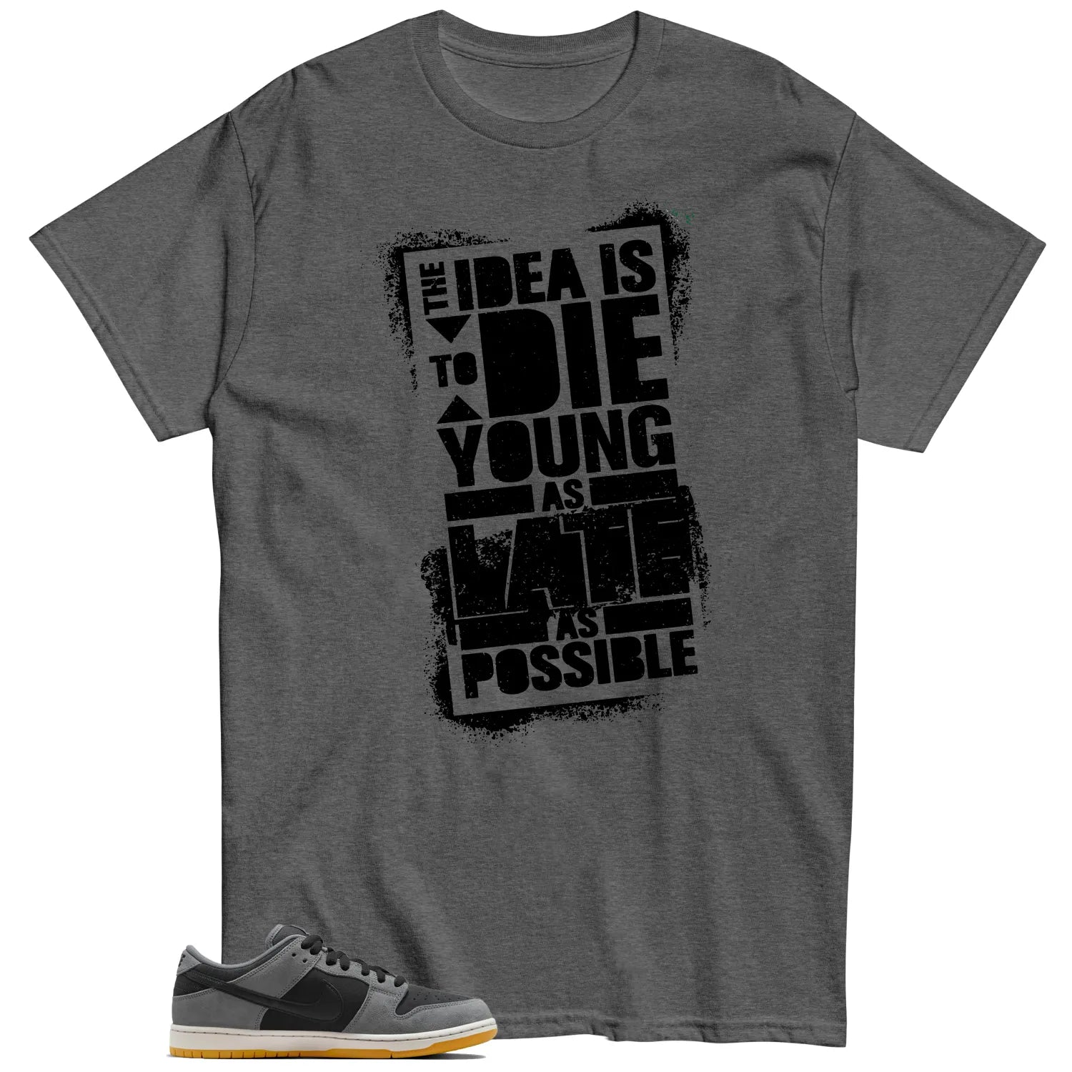 Die Young MatchShirt to Style SB Dunk Low Dark Smoke Grey HF3063-001 T-Shirt, Sneaker Match Tee