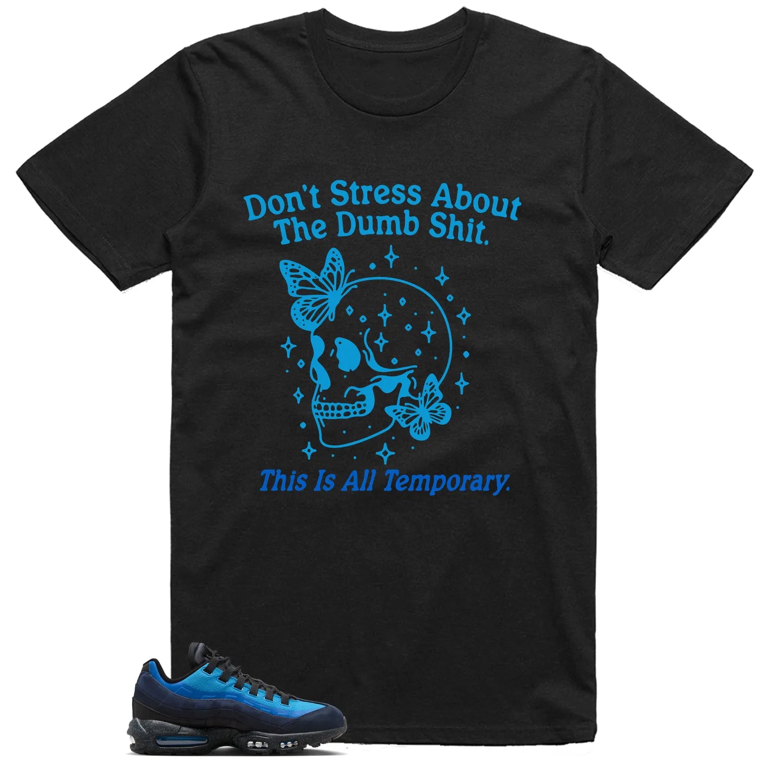 Style Air Max 95 x Stash Black and Harbor Blue With This Don’t Stress TShirt HF5515-400 T-Shirt, Sneaker Match Tee