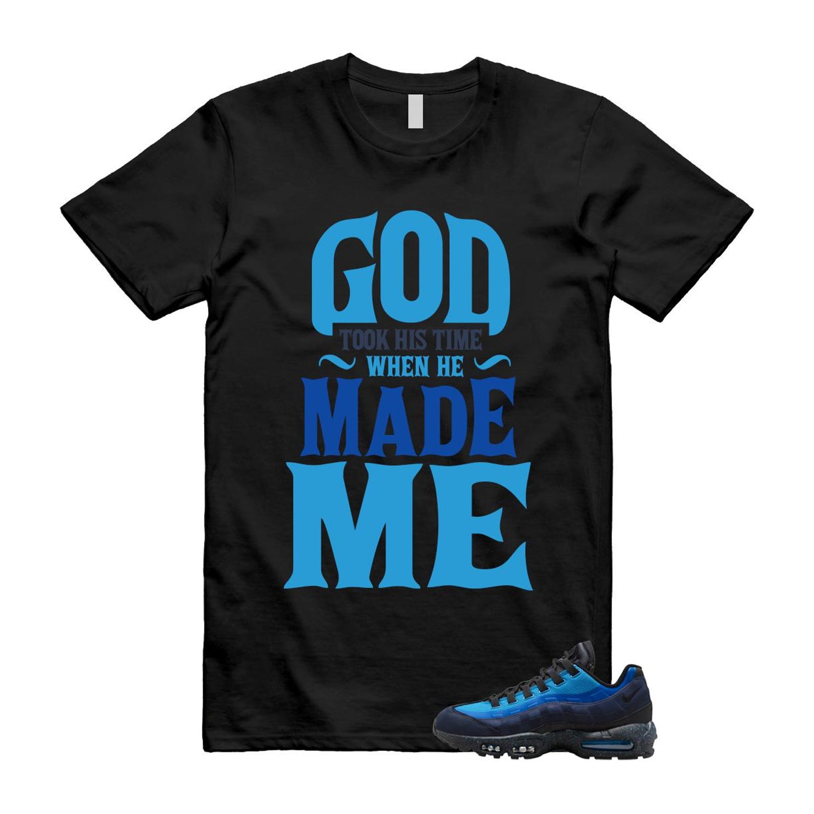 Air Max 95 Stash Obsidian Black Harbor Blue T Shirt Match God's Got My Back took His time when He made you HF5515-400 T-Shirt, Sneaker Match Tee