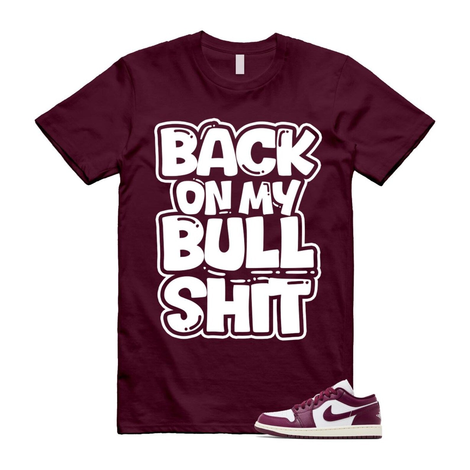 1 Bordeaux White Sail Maroon T Shirt Match Back On My Bullshit DC0774-161 T-Shirt, Sneaker Match Tee