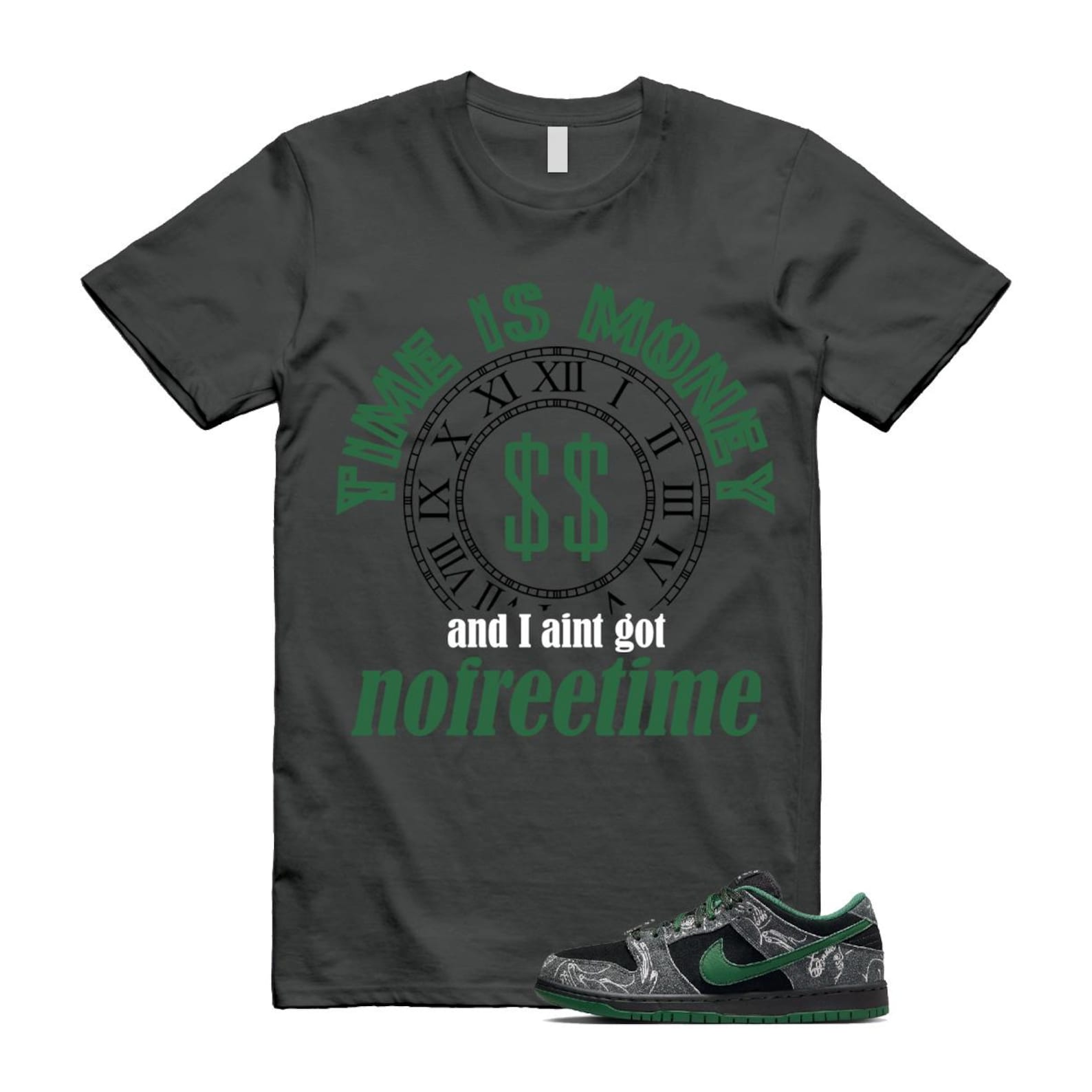Dunk There Skateboards Grey Black Gorge Green Summit White SB Low T Shirt Match Time is MoneyE IS MONEY and I aint got nofreetime HF7743-001 T-Shirt, Sneaker Match Tee