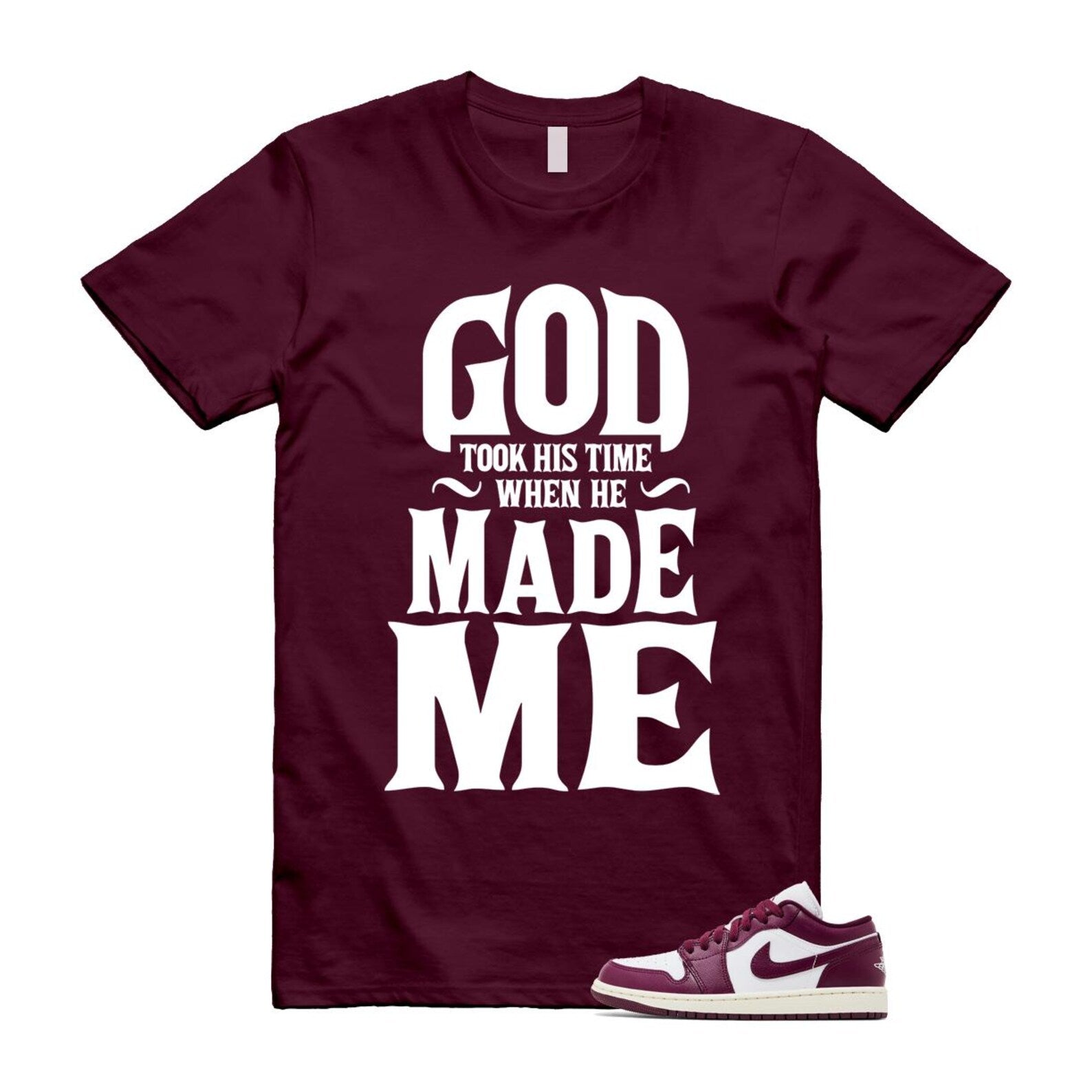 1 Bordeaux White Sail Maroon T Shirt Match God's Got My Back took His time when He made you DC0774-161 T-Shirt, Sneaker Match Tee
