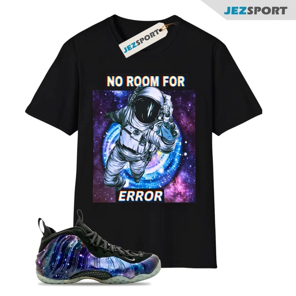 No Room For Error Shirt To match Nike Air Foamposite One QS Galaxy Shirt, FQ4303-400 Sneaker Match Tees T-Shirt, Sneaker Match Tee