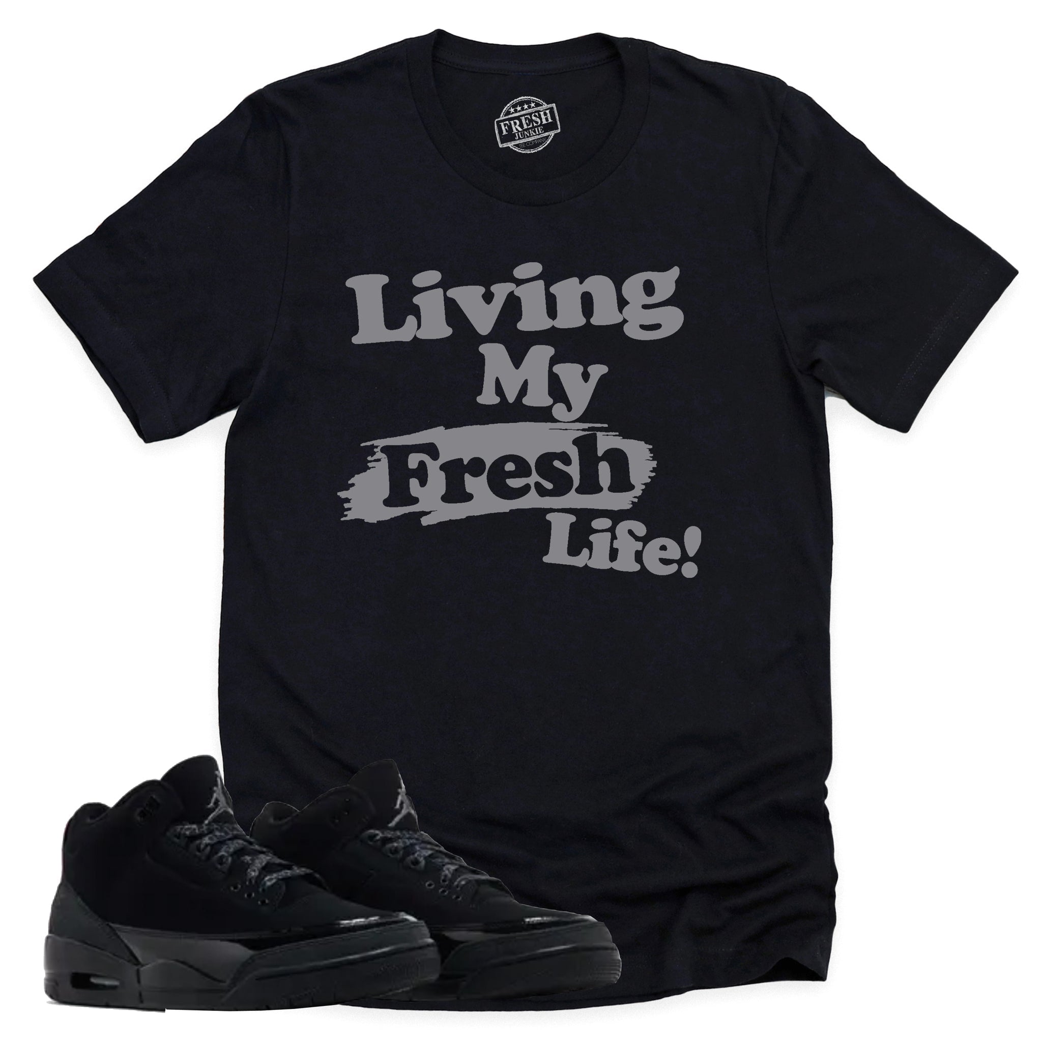 Living My Fresh Life Shirt, Retro Air Jordan 3 Black Cat Shirt Match Sneaker CT8532-001 T-Shirt, Sneaker Match Tee