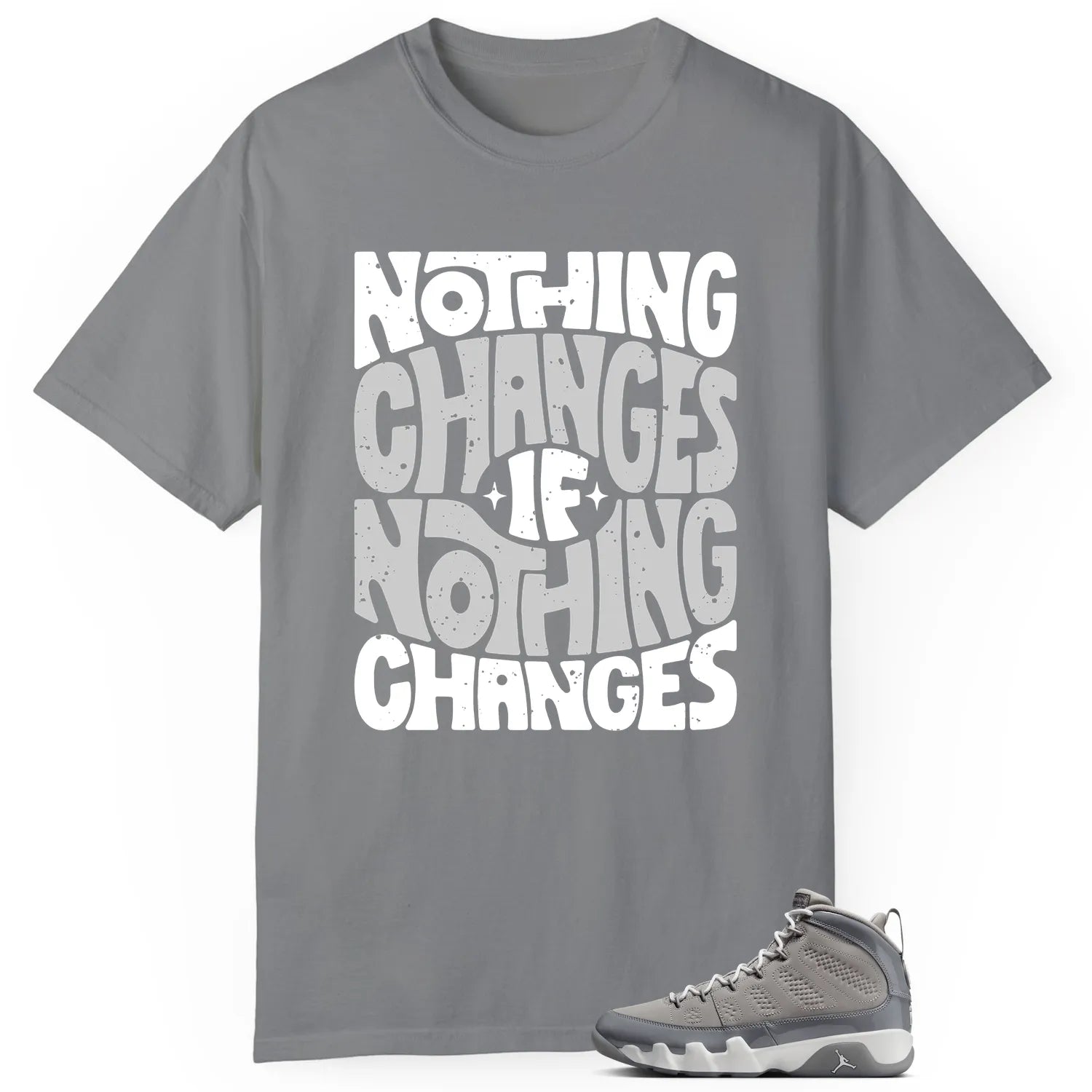 Jordan 9 Cool Grey Style: Nothing Changes T-Shirt HV4794-011 T-Shirt, Sneaker Match Tee
