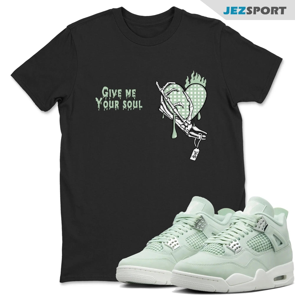 Give Me Your Soul Sneaker Shirts To Match Jordans 4s Abundance AJ4 Seafoam, HV0823-003 Sneaker Match Tees T-Shirt, Sneaker Match Tee