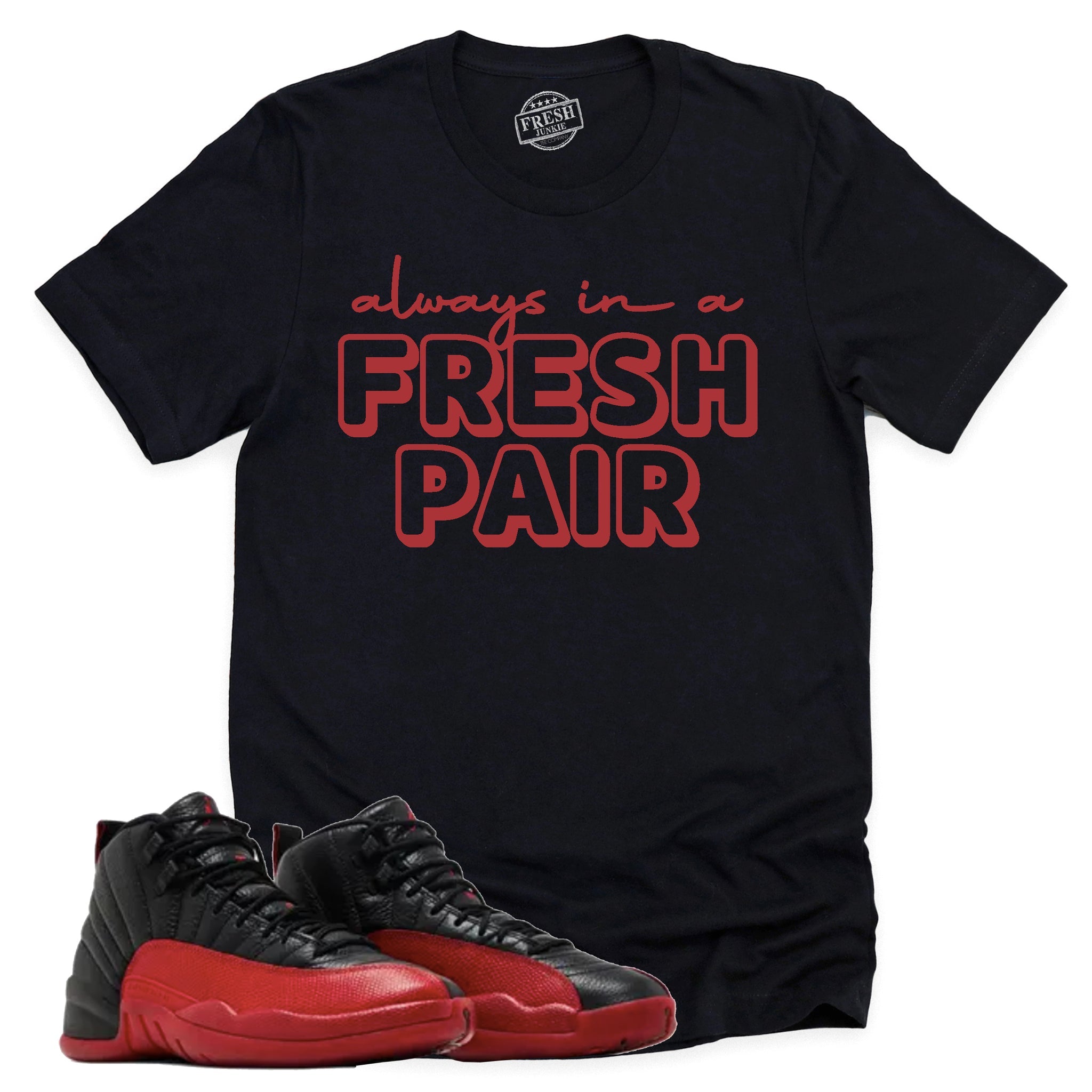 Always In A Fresh Pair Shirt, Retro Air Jordan 12 Flu Game Shirt Match Sneaker CT8013-002 T-Shirt, Sneaker Match Tee